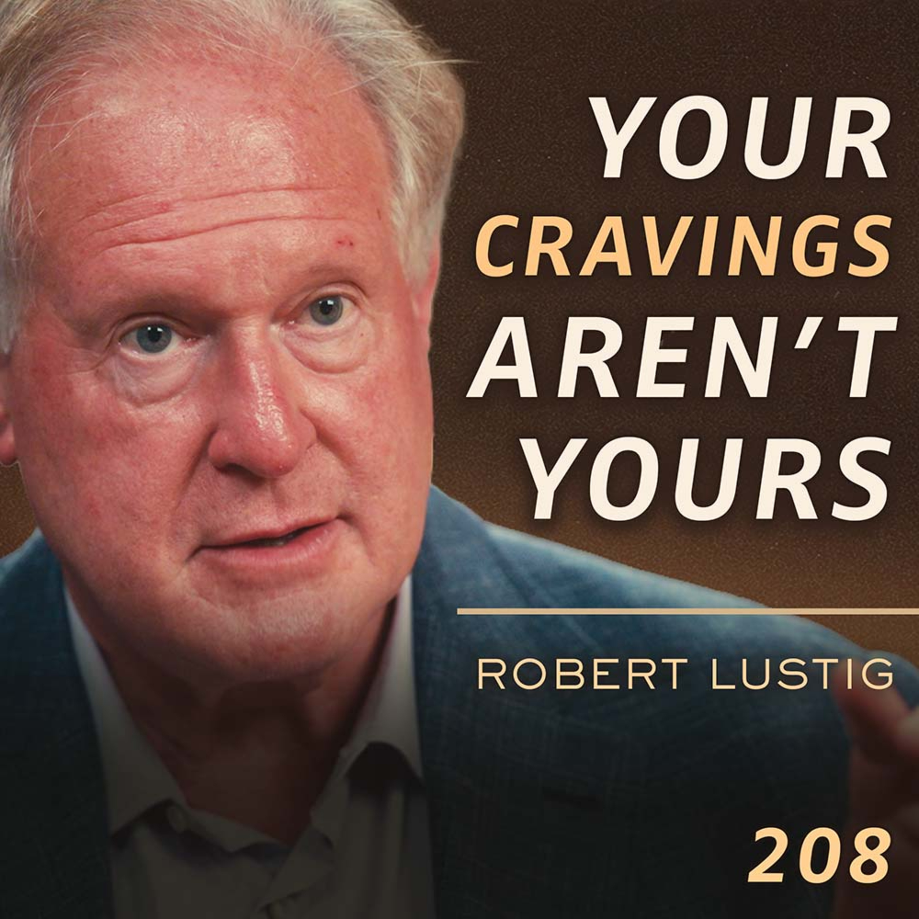 E208 - Dr. Robert Lustig: What Modern Food Is Doing to Your Sense of Self