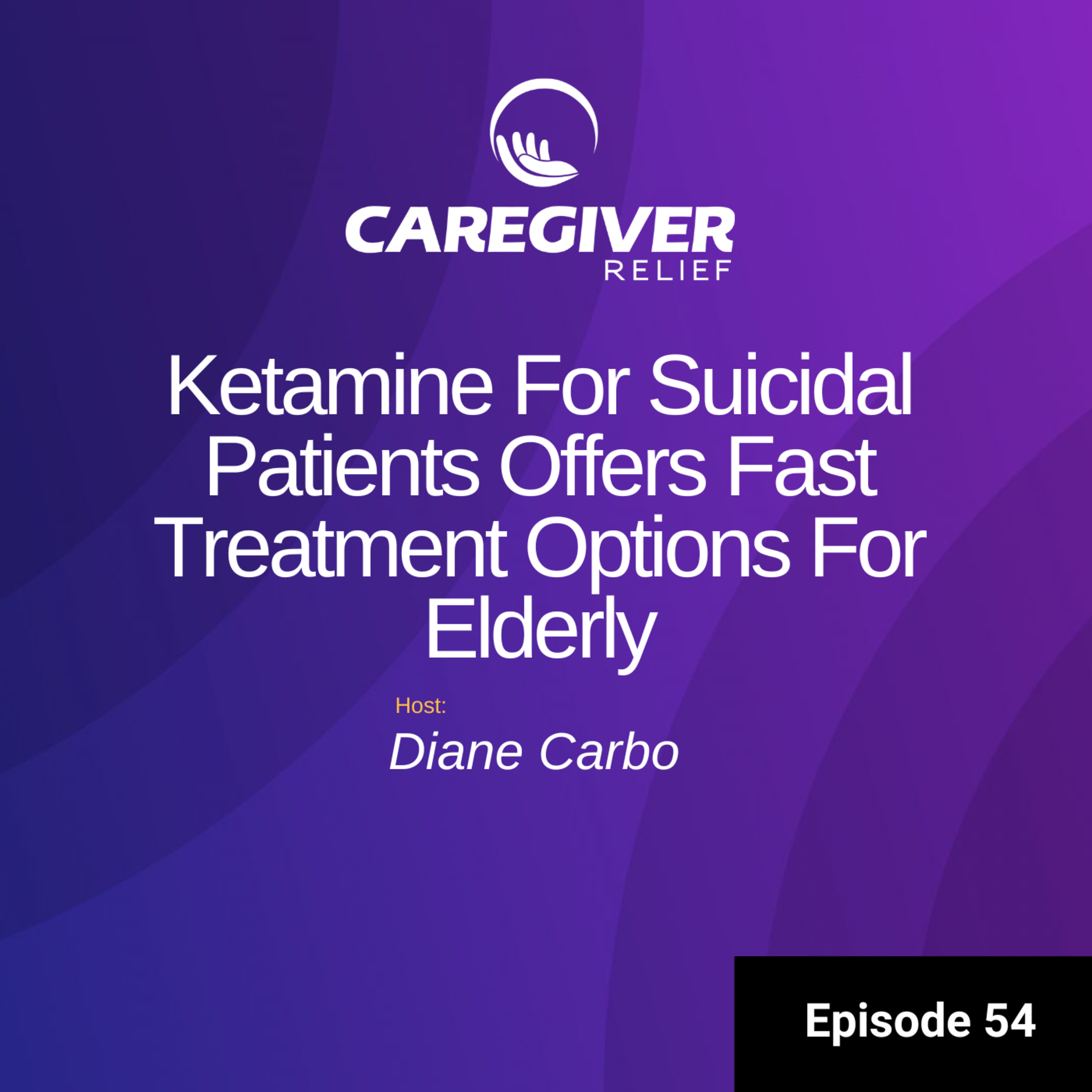 Ketamine For Suicidal Patients Offers Fast Treatment Options For Elderly - Episode 54  episode artwork