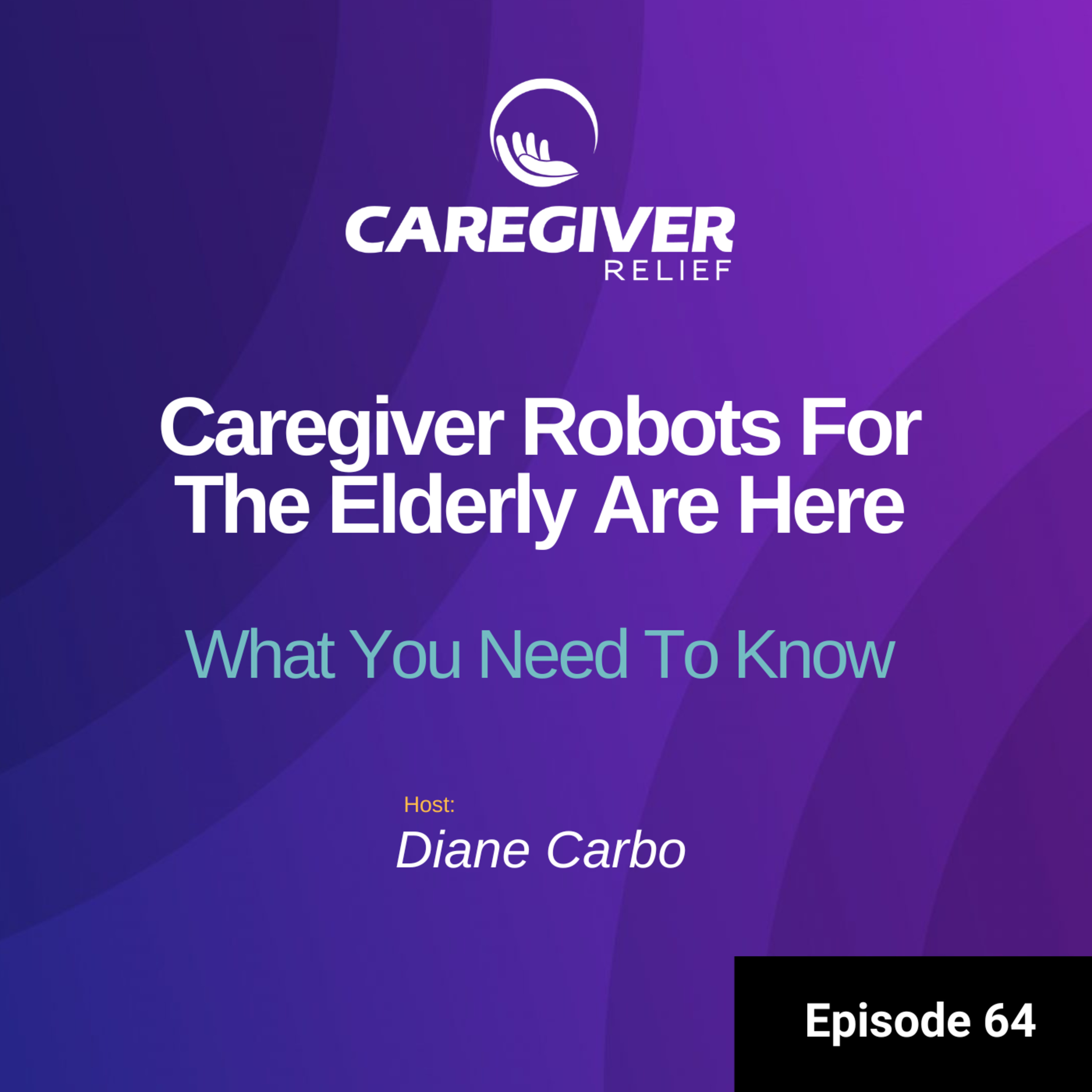 Caregiver Robots For The Elderly Are Here. What You Need To Know - Episode 64 episode artwork