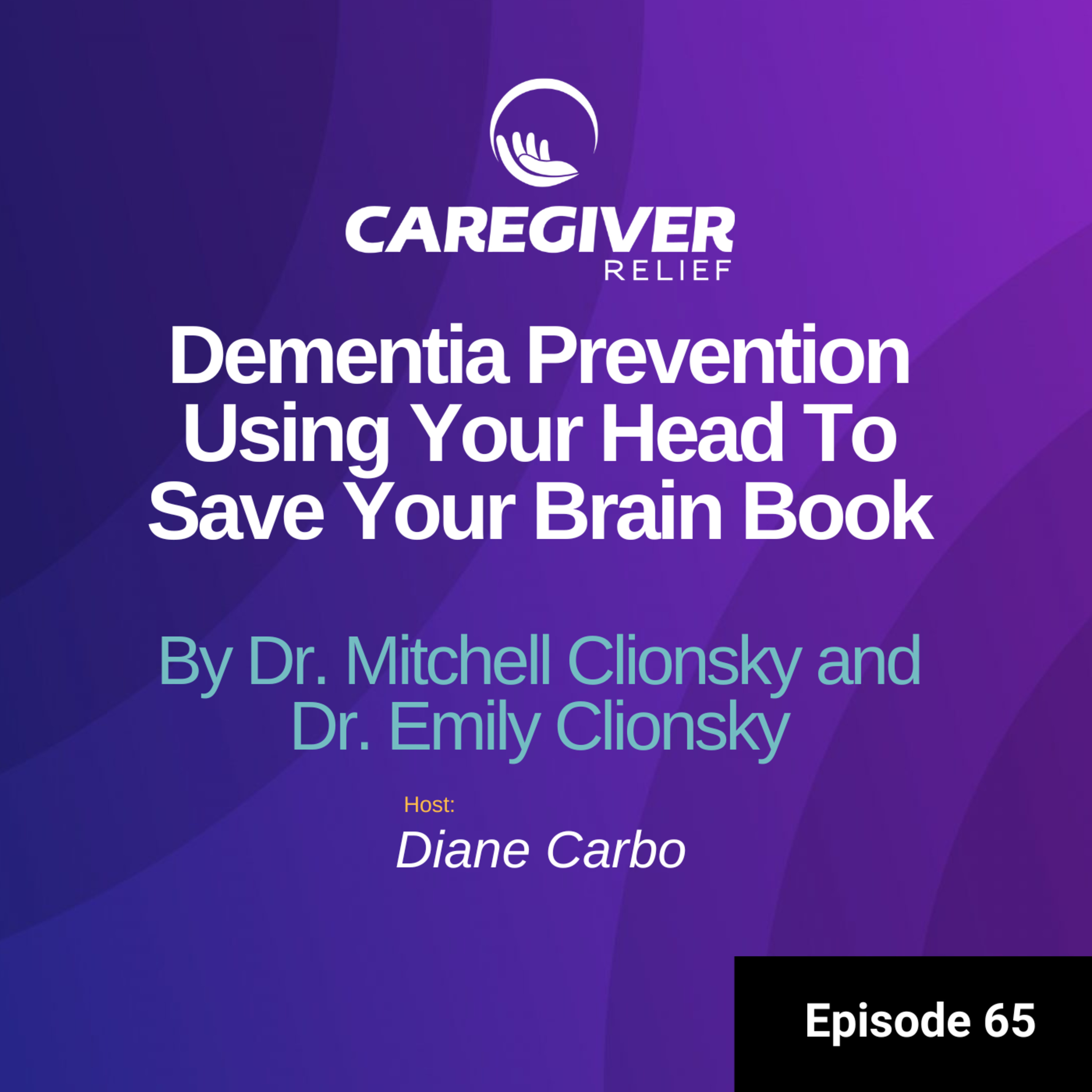 Dementia Prevention Using Your Head To Save Your Brain Book By Dr. Mitchell Clionsky and Dr. Emily Clionsky - Episode 65  episode artwork