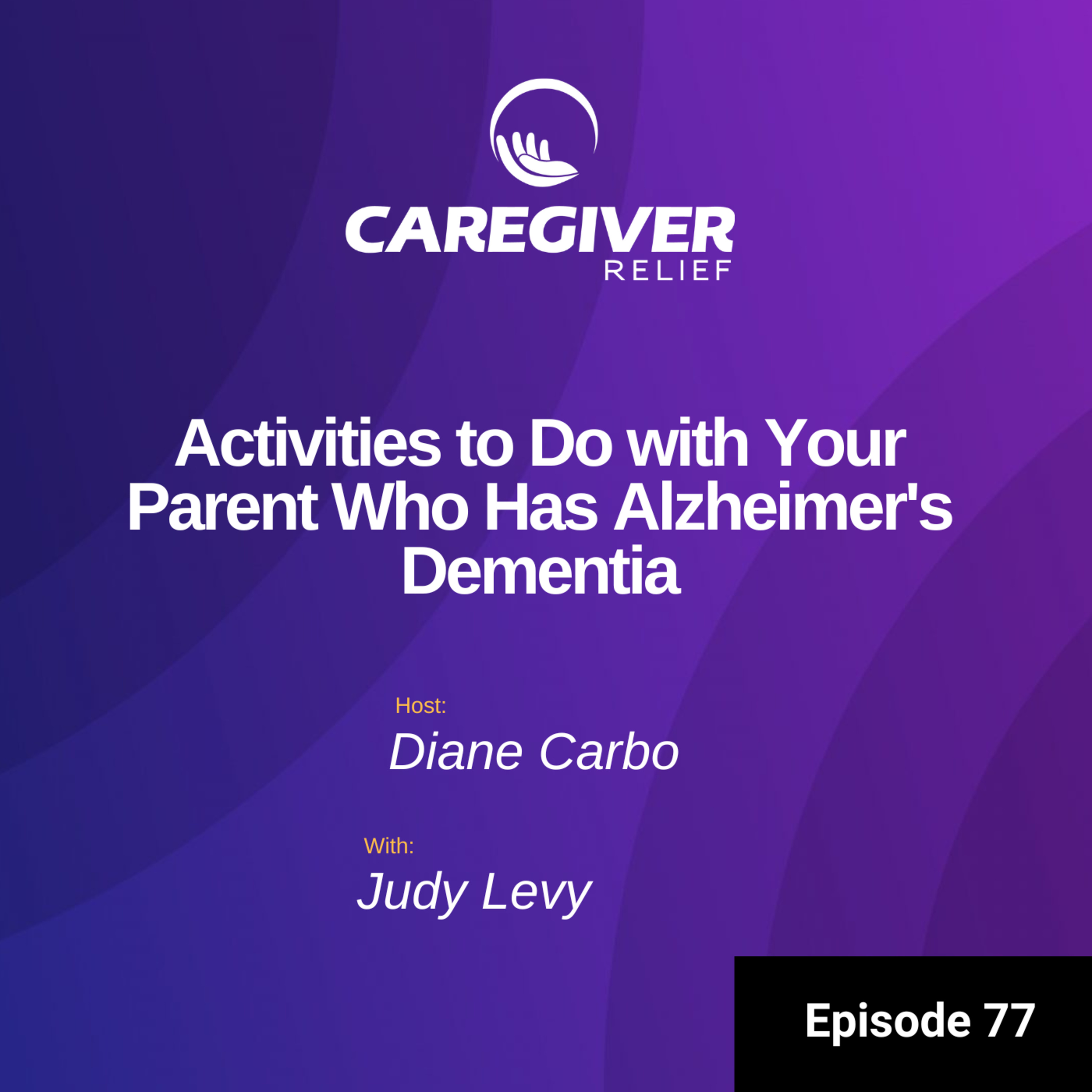 Activities to Do with Your Parent Who Has Alzheimer's Dementia With Judy Levy - Episode 77 episode artwork
