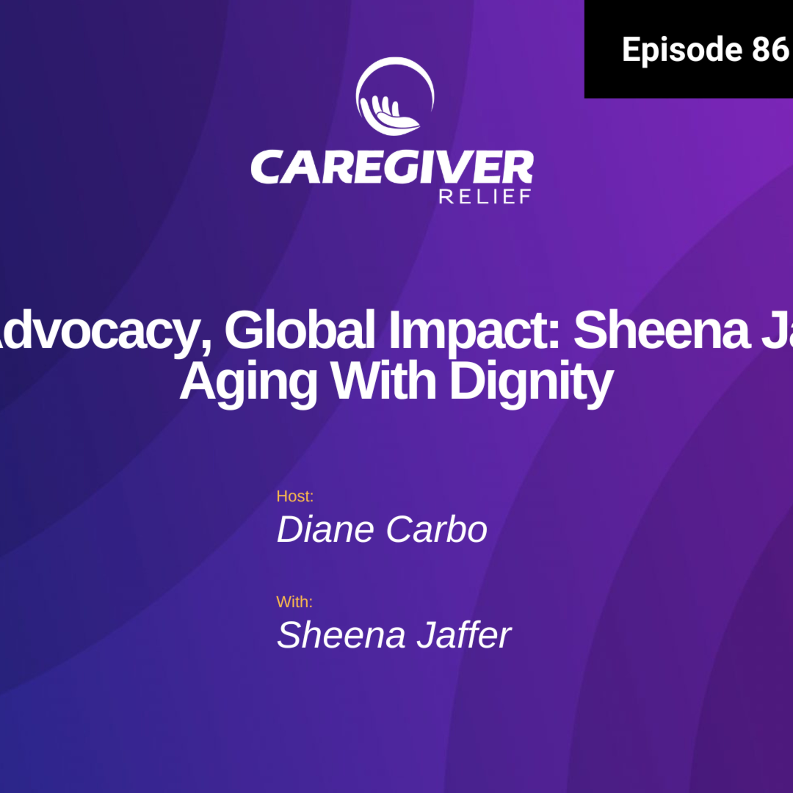 Local Advocacy, Global Impact: Sheena Jaffer on Aging With Dignity - EP 86 episode artwork