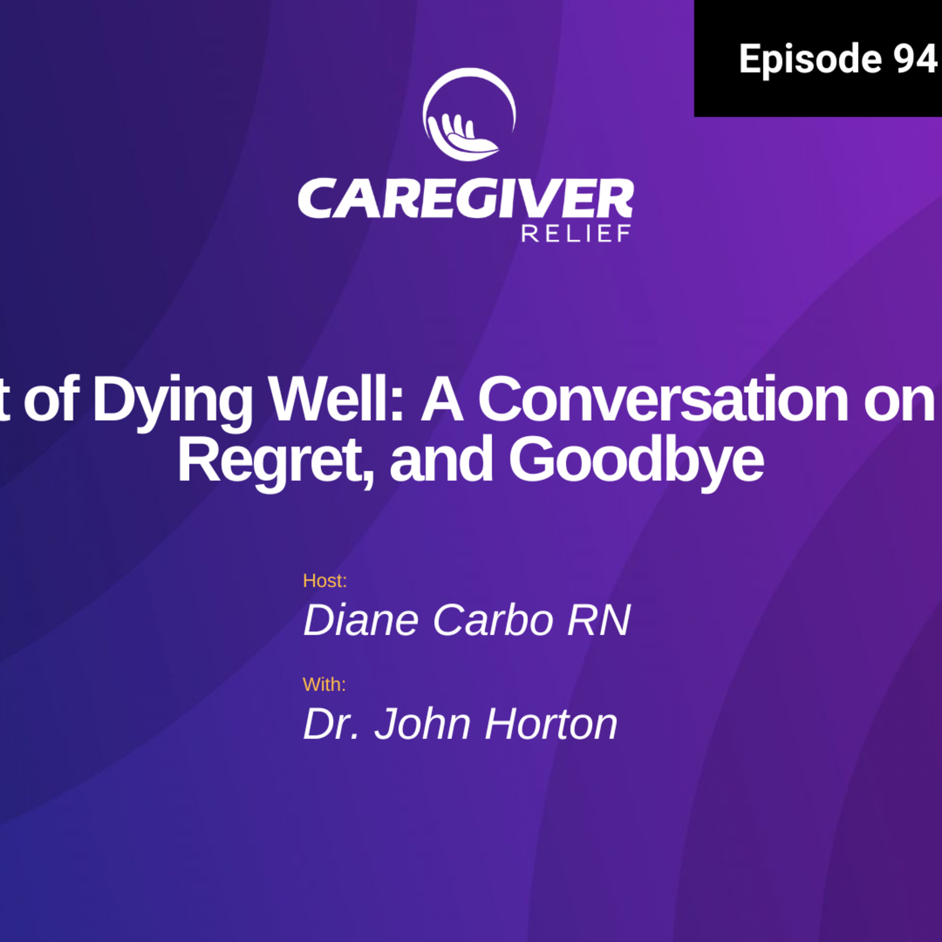The Art of Dying Well: A Conversation on Peace, Regret, and Goodbye with Dr. John Horton - EP 94 episode artwork