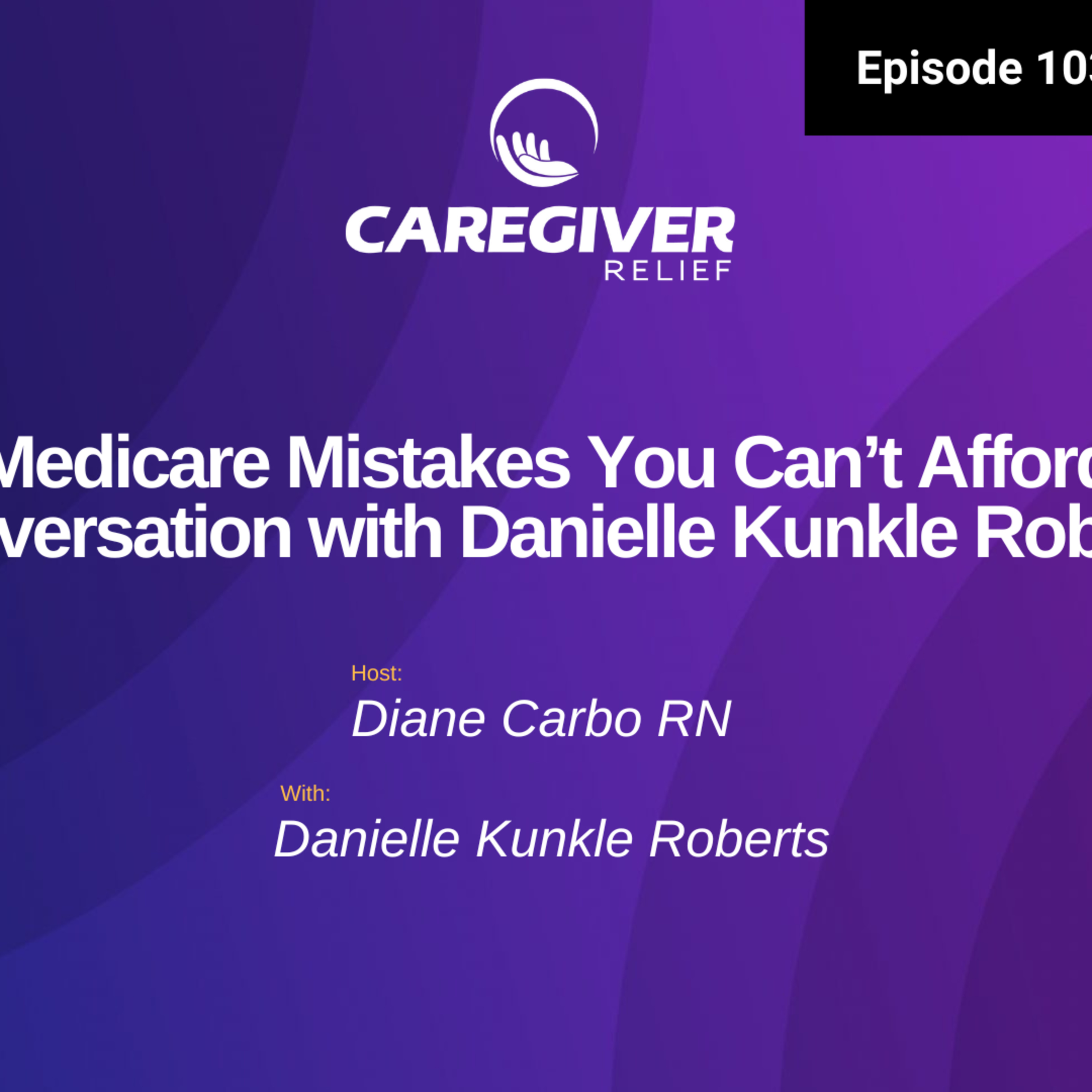 10 Medicare Mistakes You Can’t Afford: A Conversation with Danielle Kunkle Roberts - EP 103 episode artwork