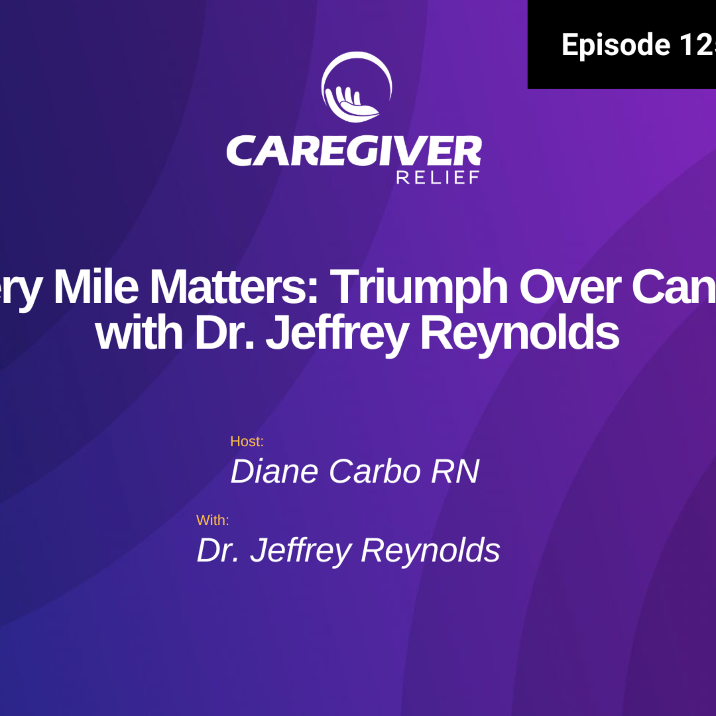 Every Mile Matters: Triumph Over Cancer with Dr. Jeffrey Reynolds - EP 125 episode artwork
