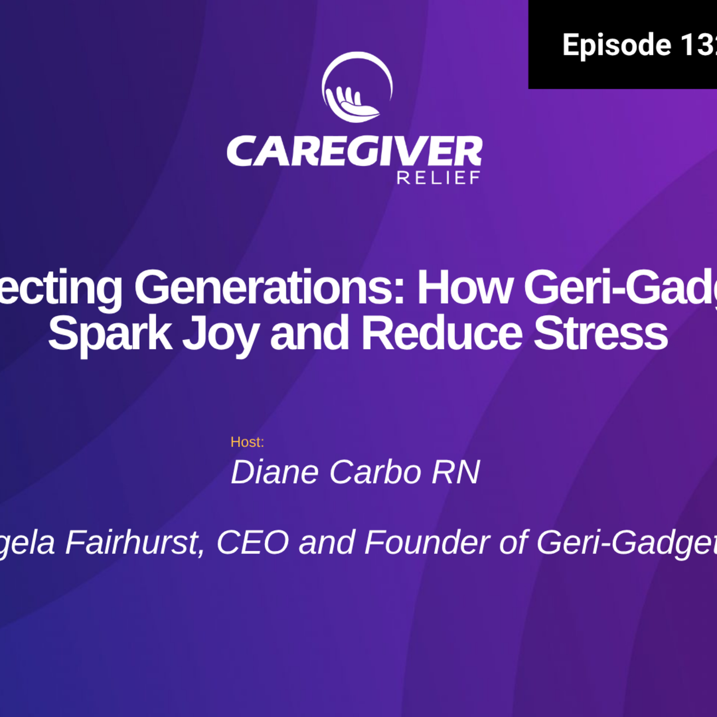 Connecting Generations: How Geri-Gadgets® Spark Joy and Reduce Stress - EP 132 episode artwork