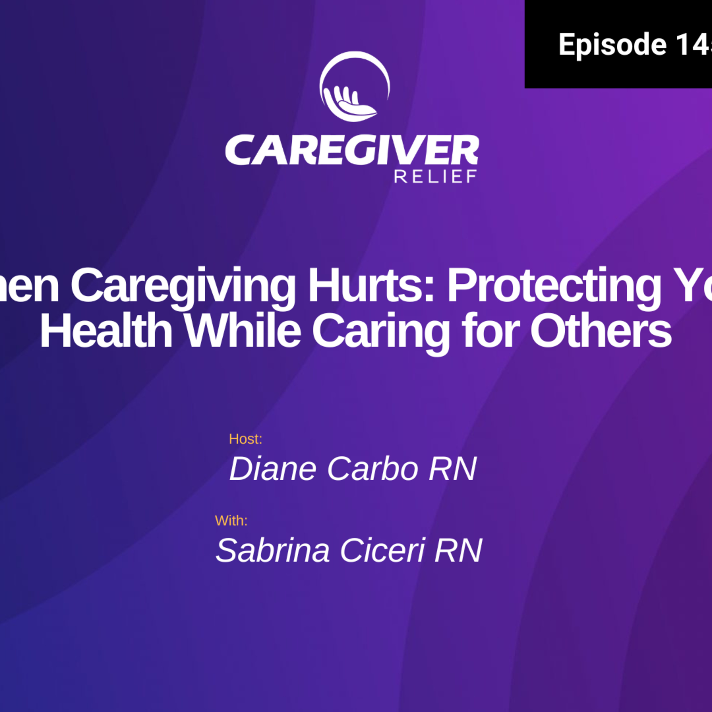 When Caregiving Hurts: Protecting Your Health While Caring for Others - EP 145 episode artwork