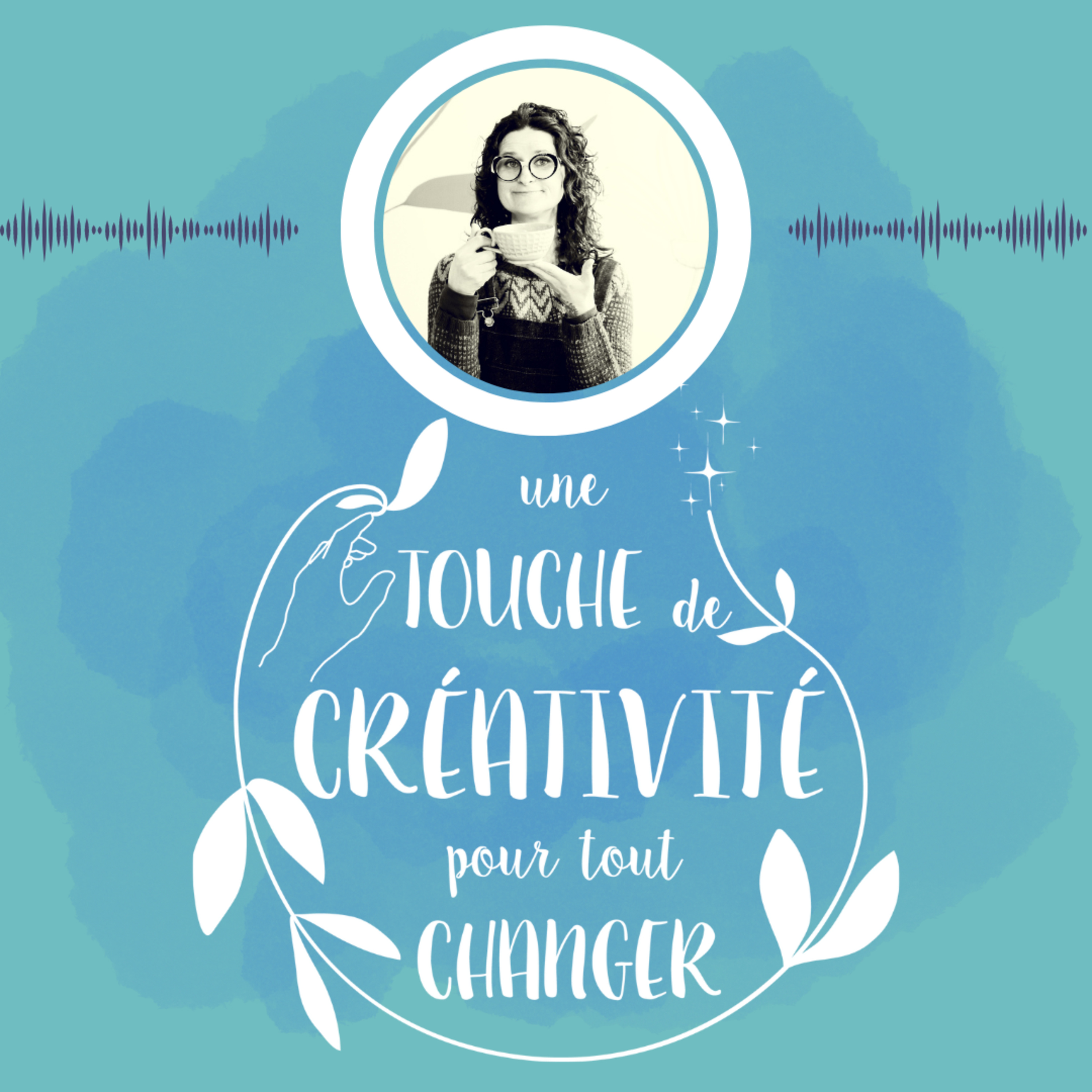 Une Touche de Créativité pour Tout Changer Le Podcast c'est quoi ?