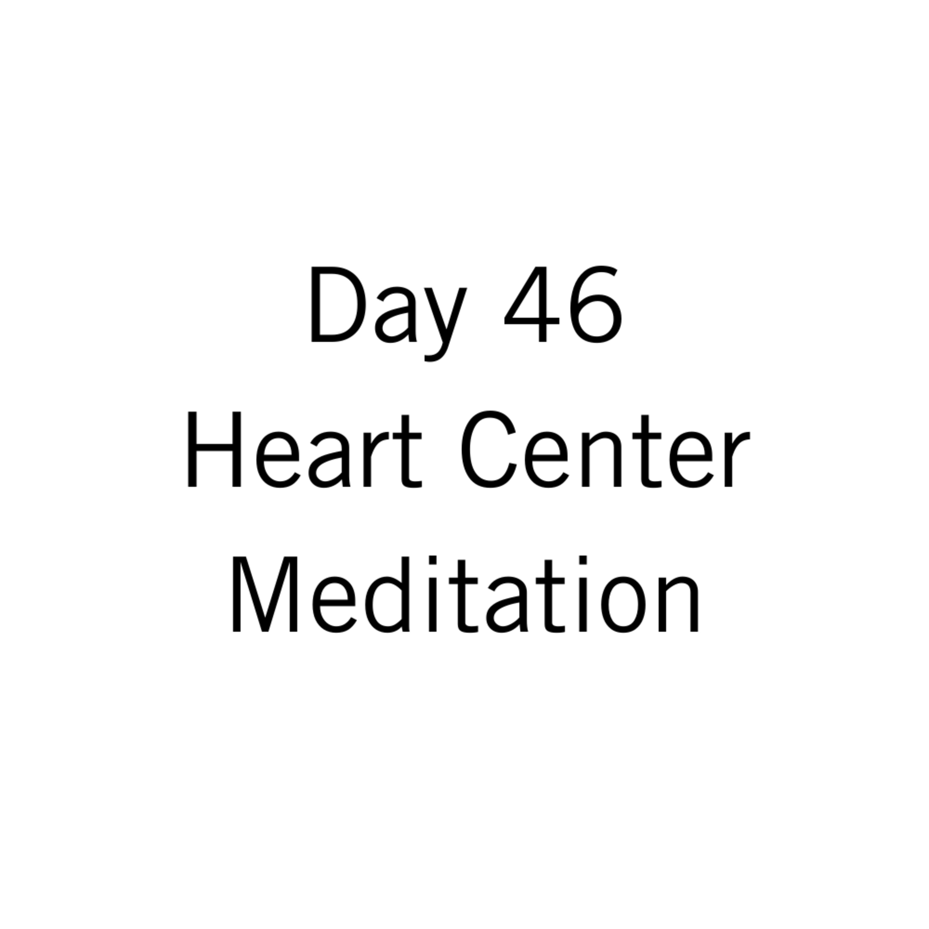 Day 46: Heart Center Meditation