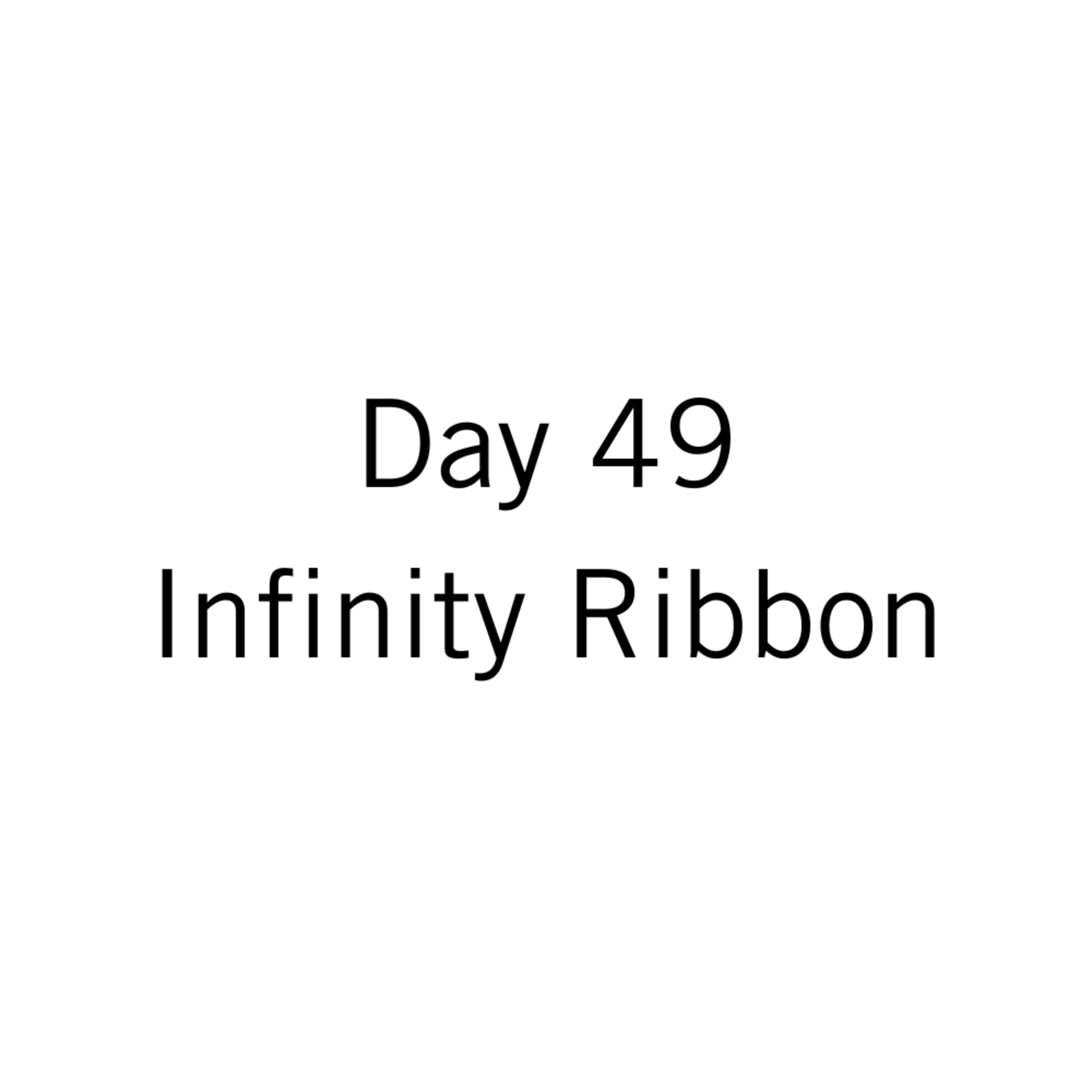 Day 49: Infinity Ribbon