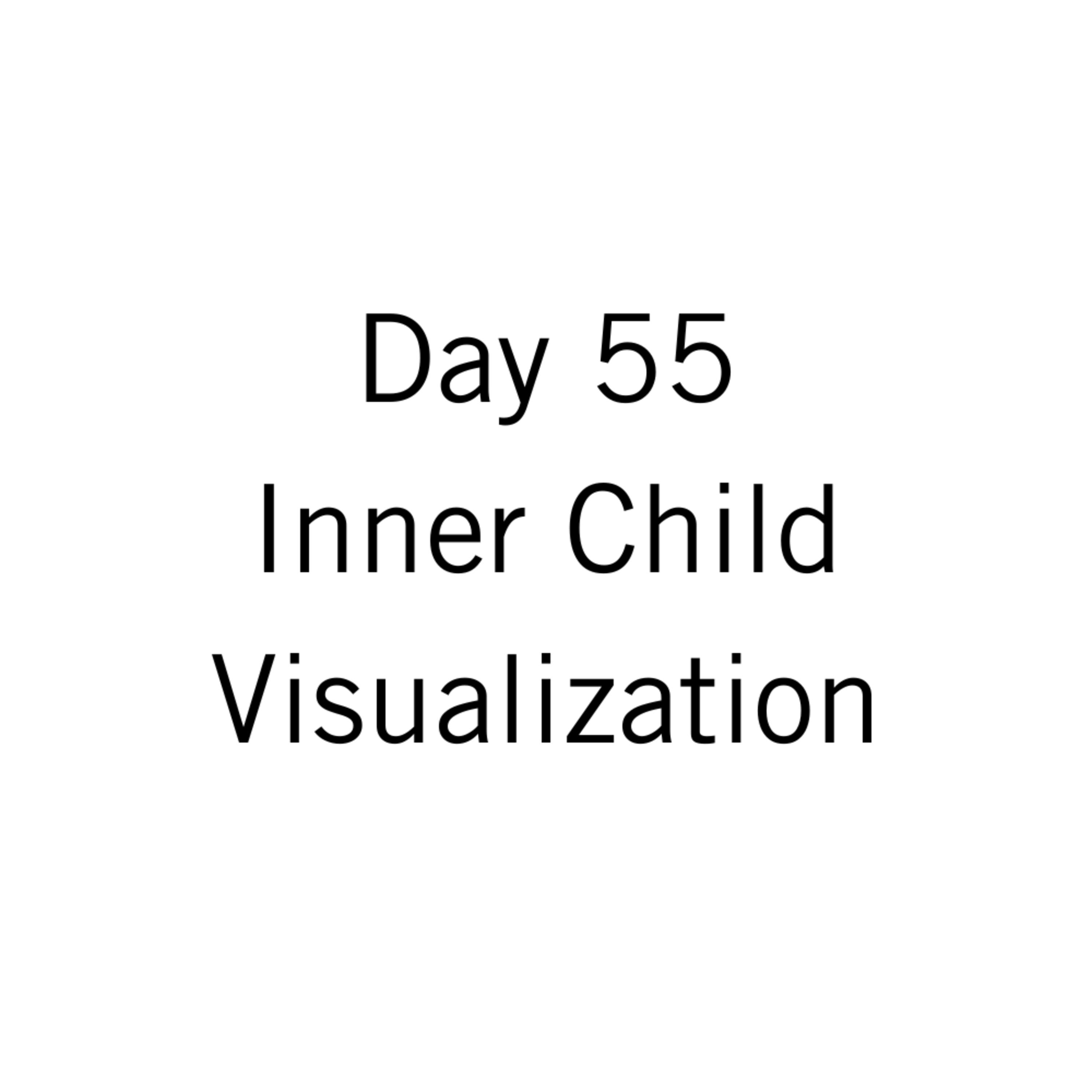 Day 55: Inner Child Visualization