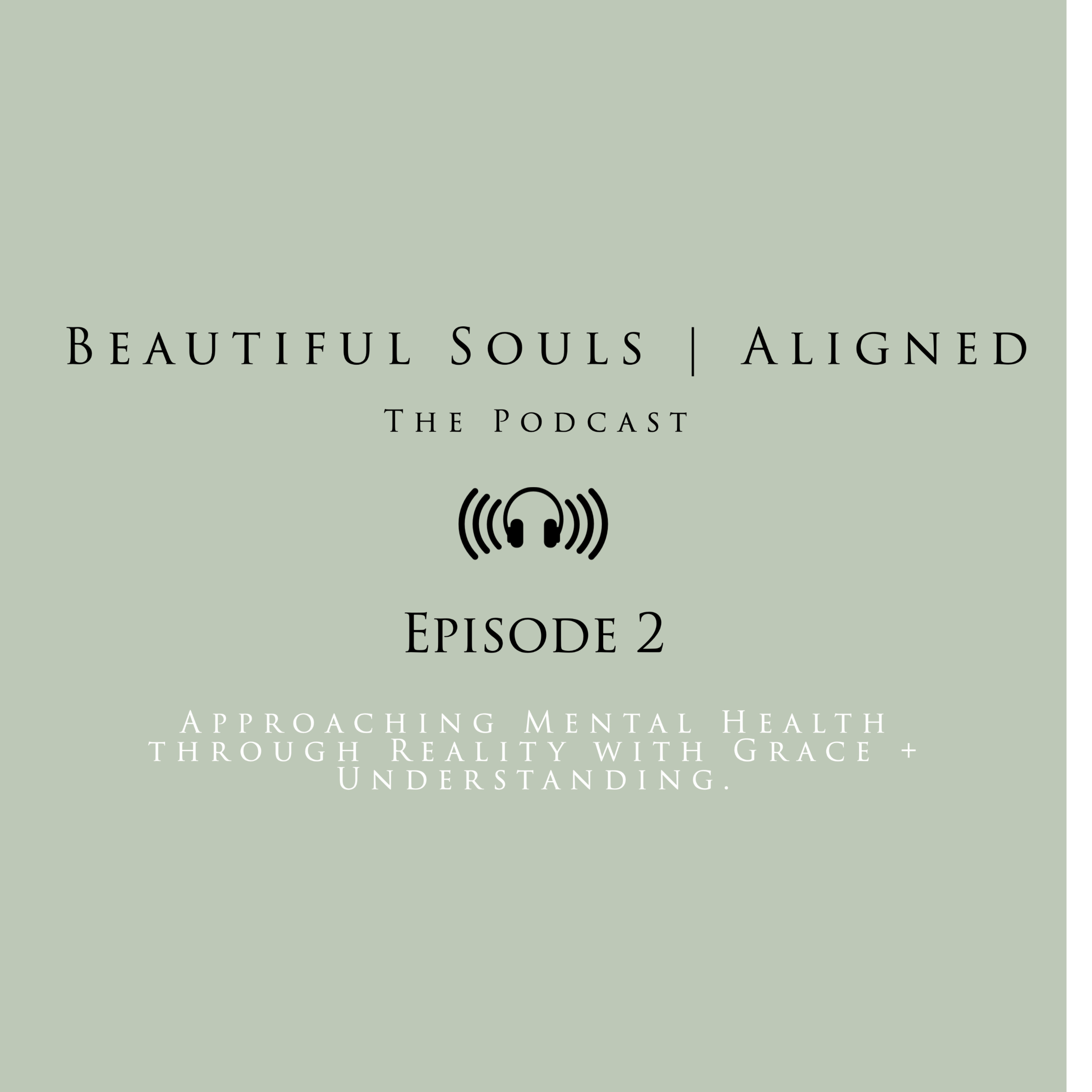 Session 2 - Approaching Mental Health through Reality with Grace + Understanding. episode artwork
