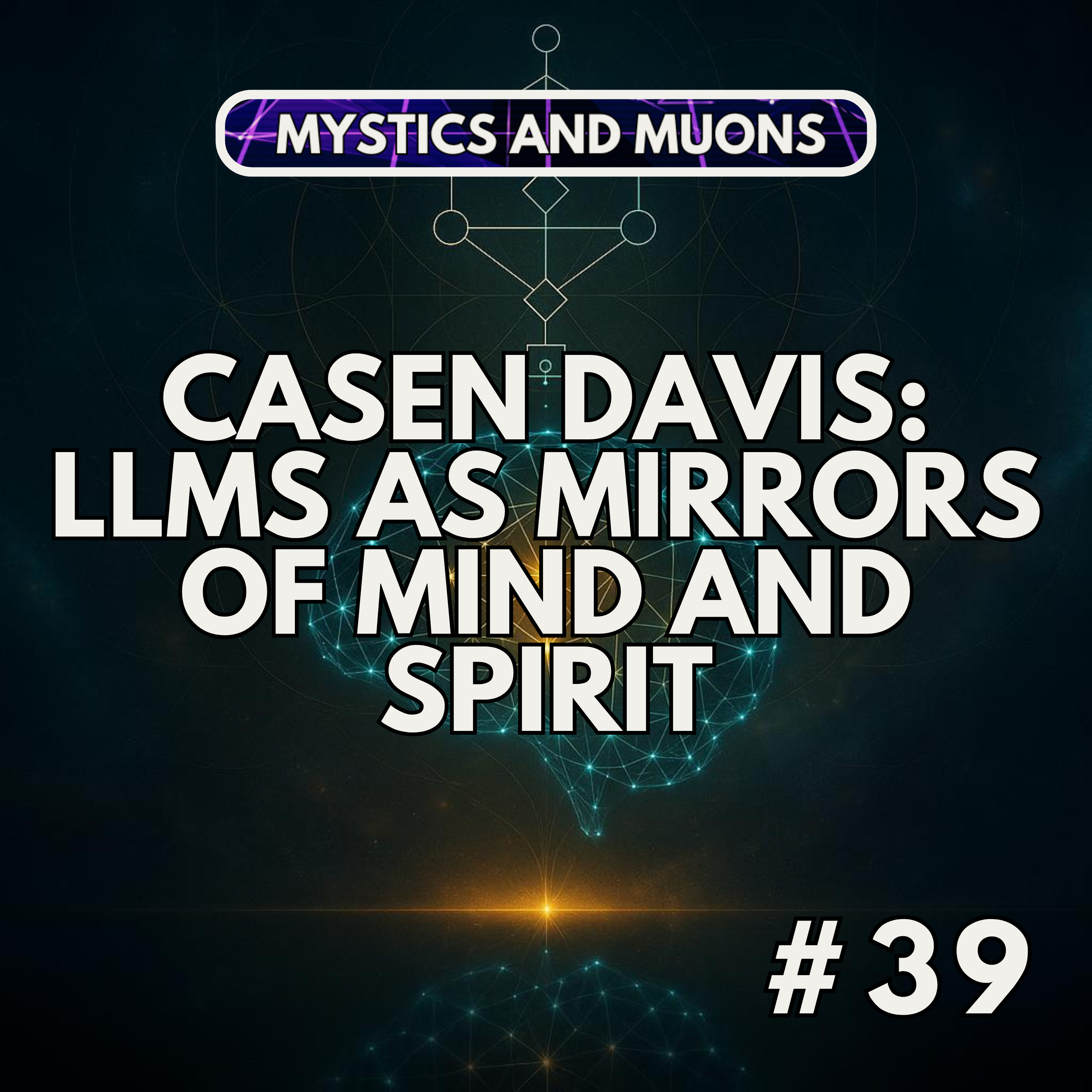 39: Casen Davis – LLMs as Mirrors of Mind and Spirit