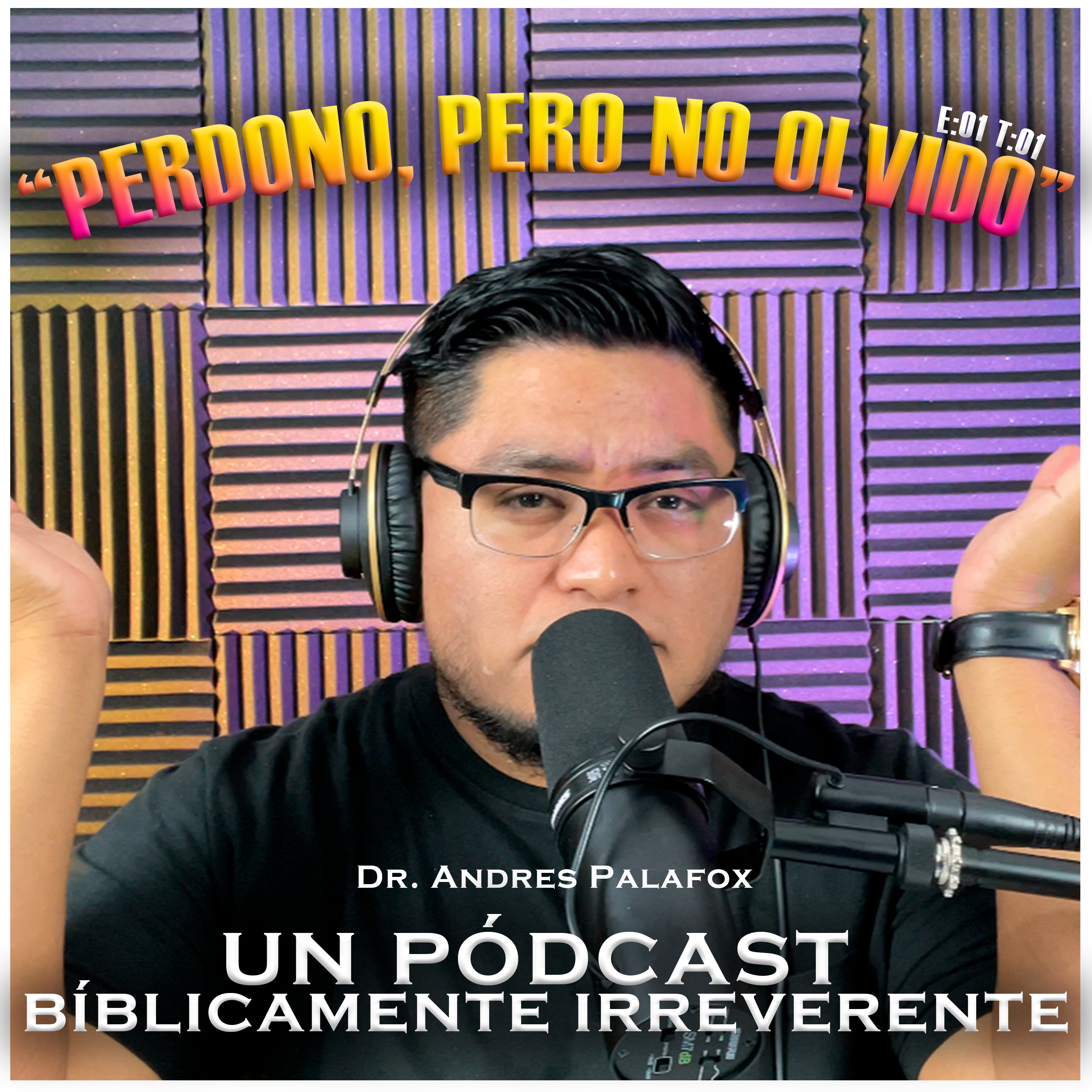 Dr. Andrés Palafox - Un Pódcast Bíblicamente Irreverente.