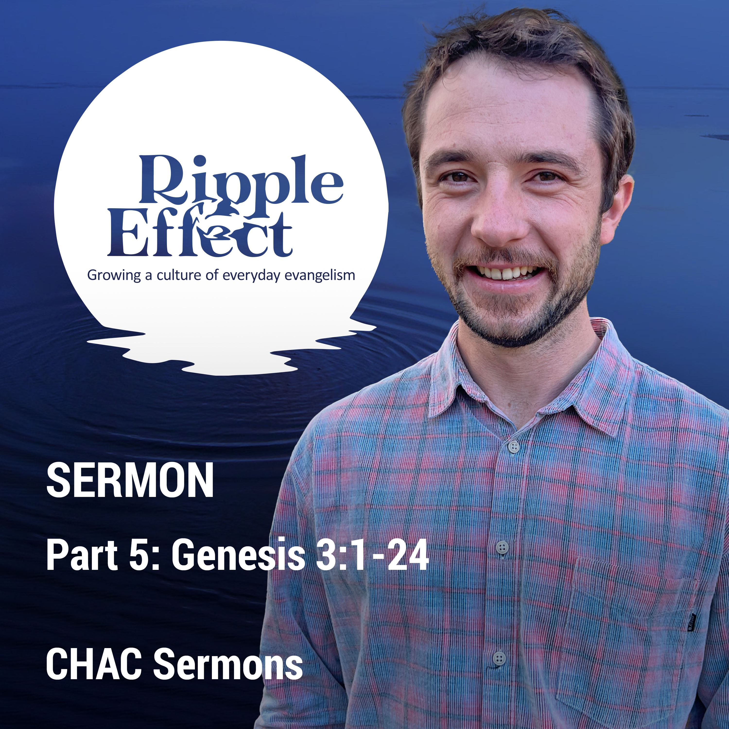 05 // Genesis 3:1-24 // Ripple Effect - Growing a culture of everyday evangelism