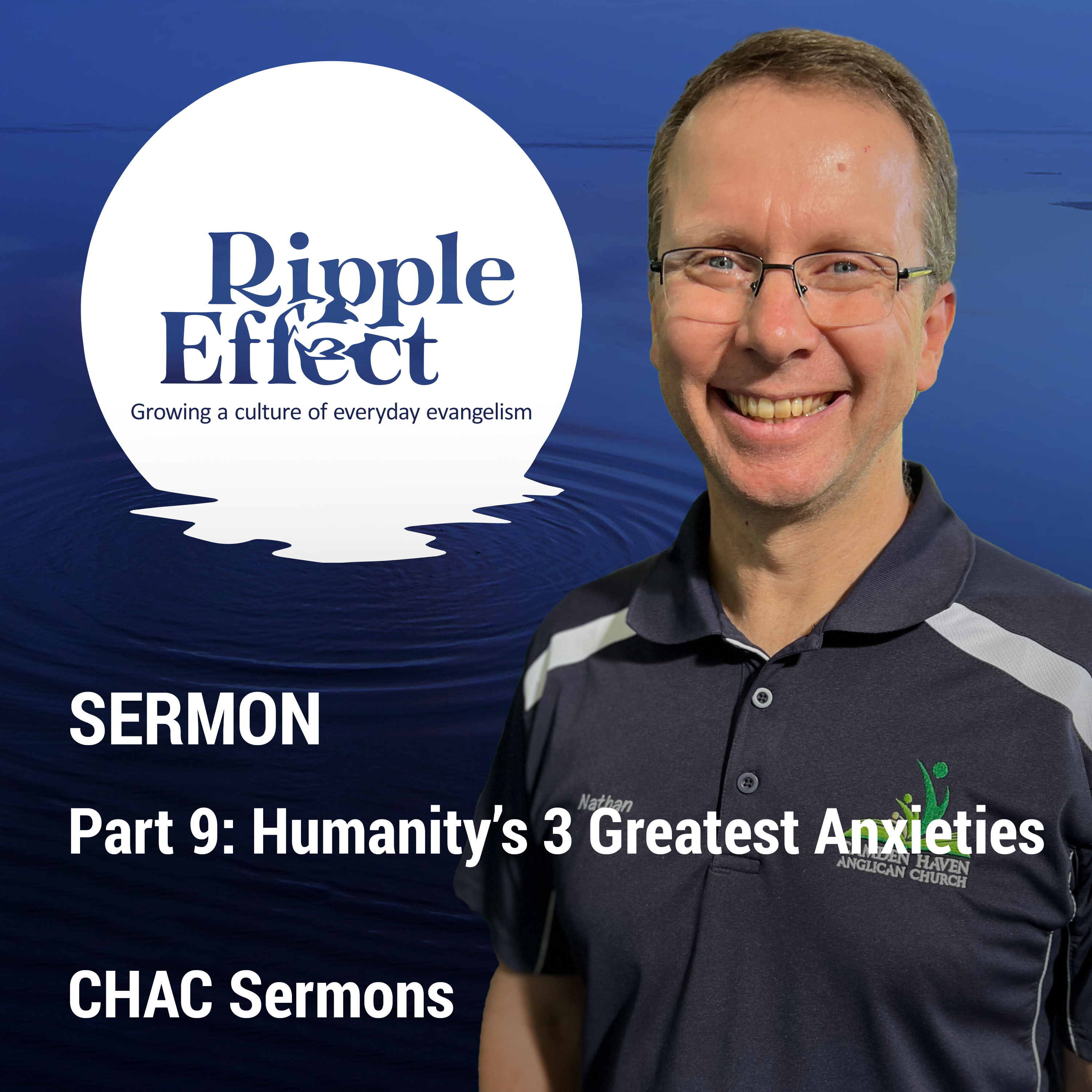09 // Humanity's 3 Greatest Anxieties // Ripple Effect - Growing a culture of everyday evangelism