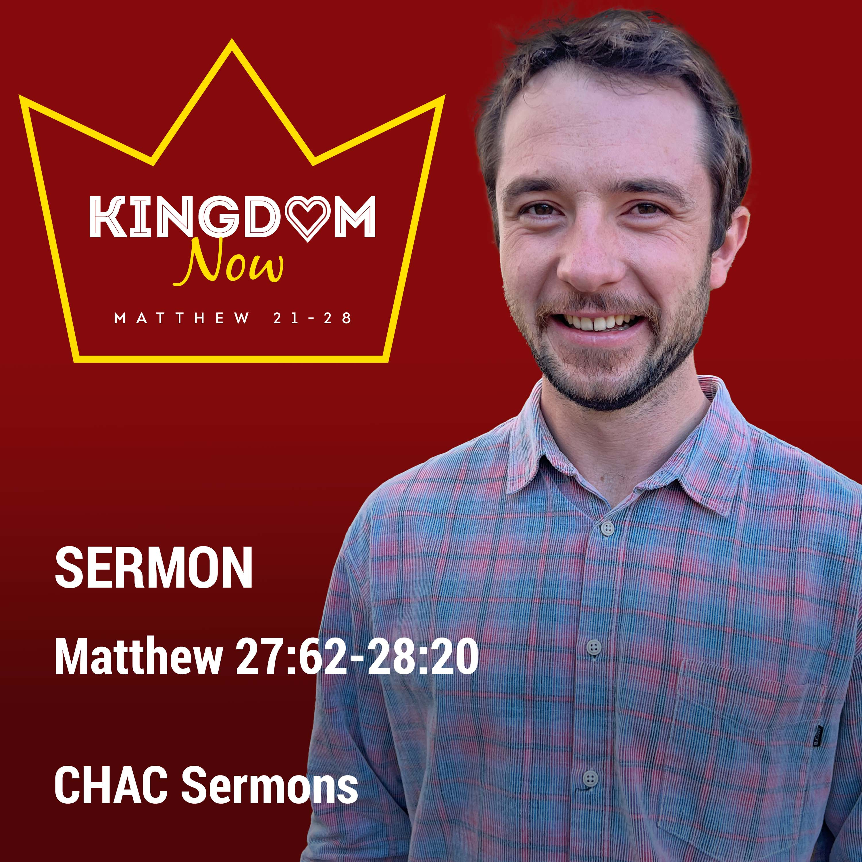 13 // Matthew 27:62-28:20 // Kingdom Now