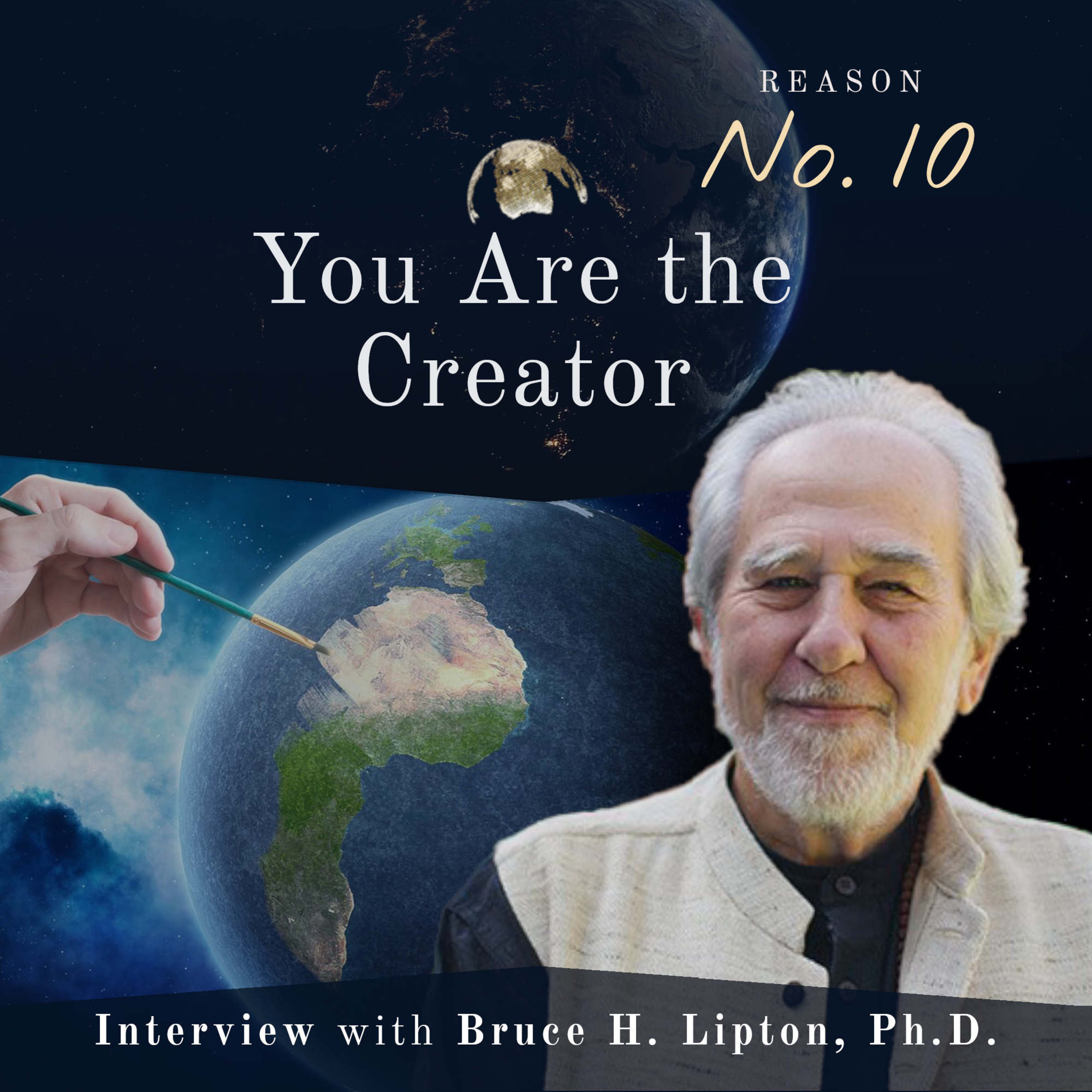 Reason No. 10: You Are the Creator with Bruce H. Lipton episode artwork