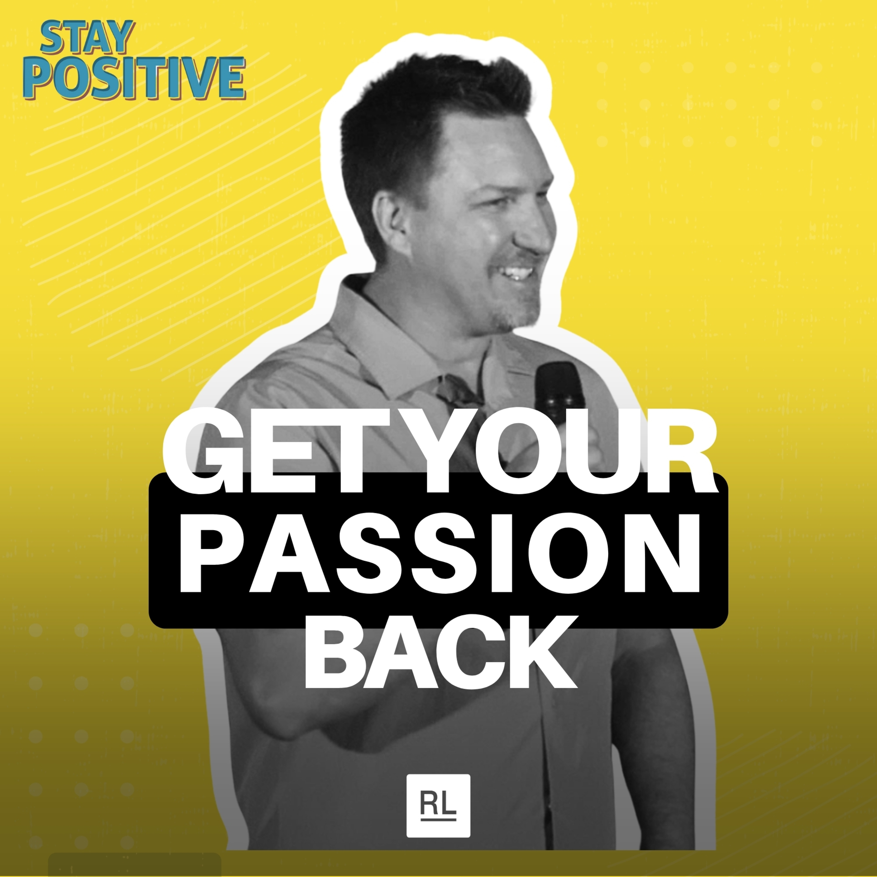 Get Your Passion Back - Stay Positive Season 3 Week 5
