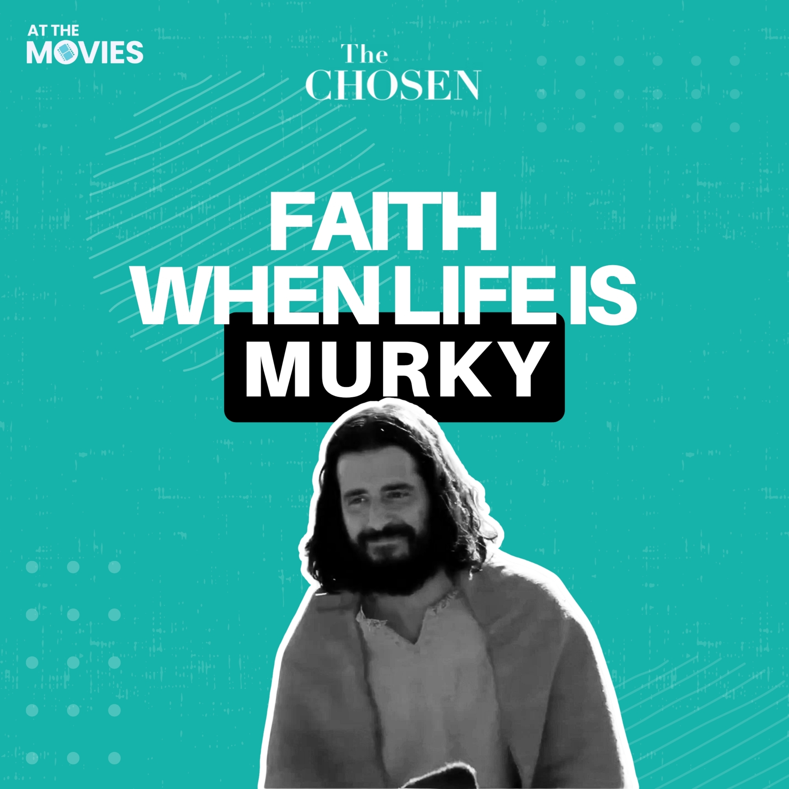 Faith When Life Is Murky - At The Movies Special Edition: The Chosen