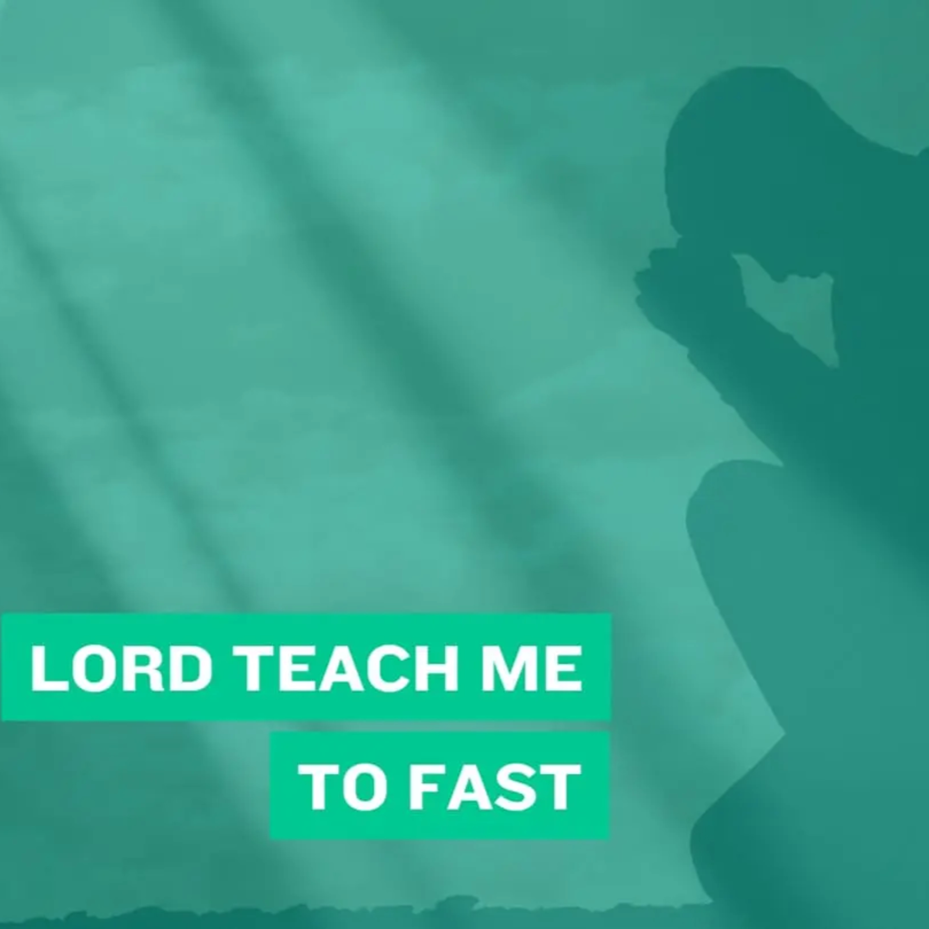Lord Teach Me How To Fast