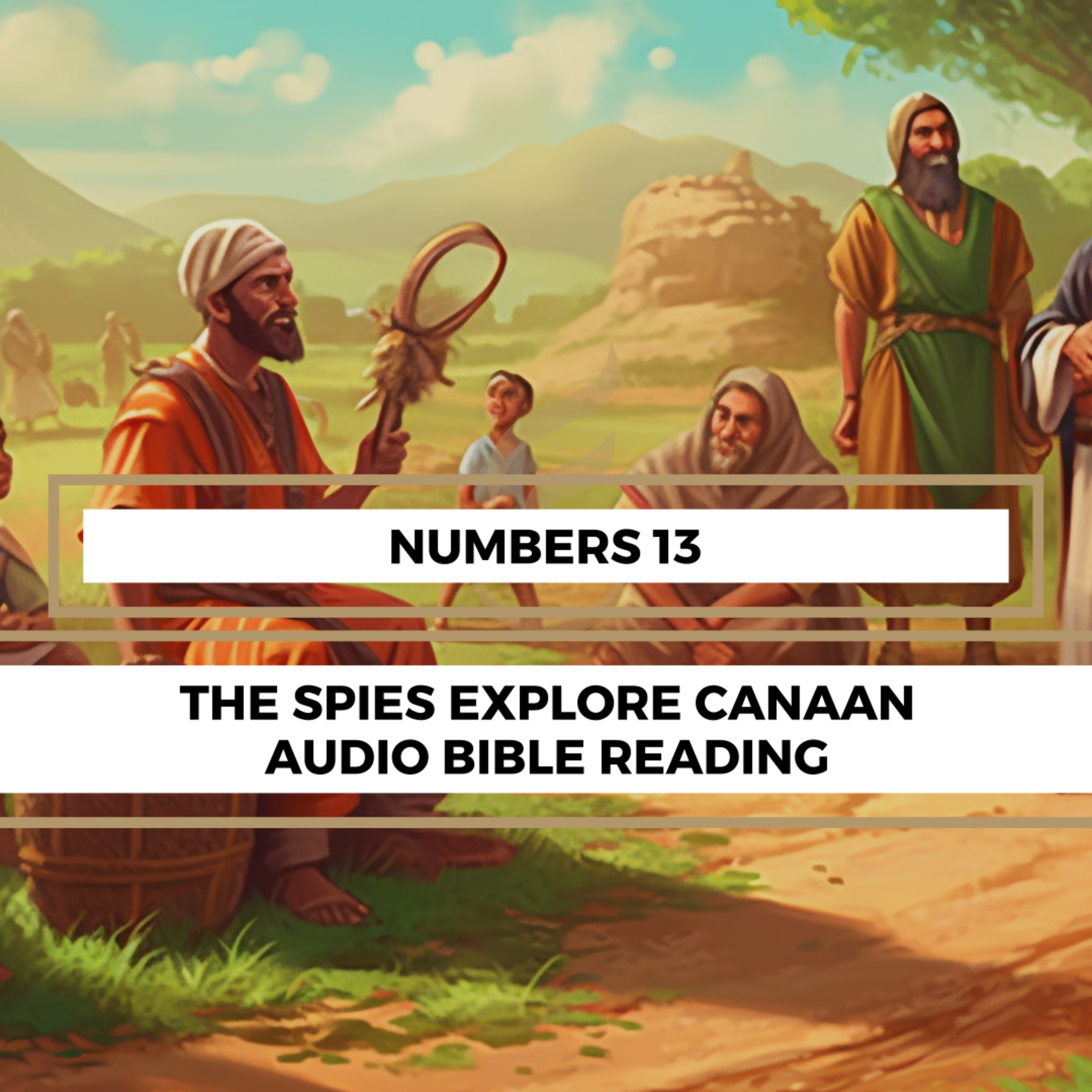 Numbers 13: The Spies Explore Canaan - Clear & Engaging Audio Bible Reading | Israelites' Doubt, God's Promise, and Caleb's Courage episode artwork