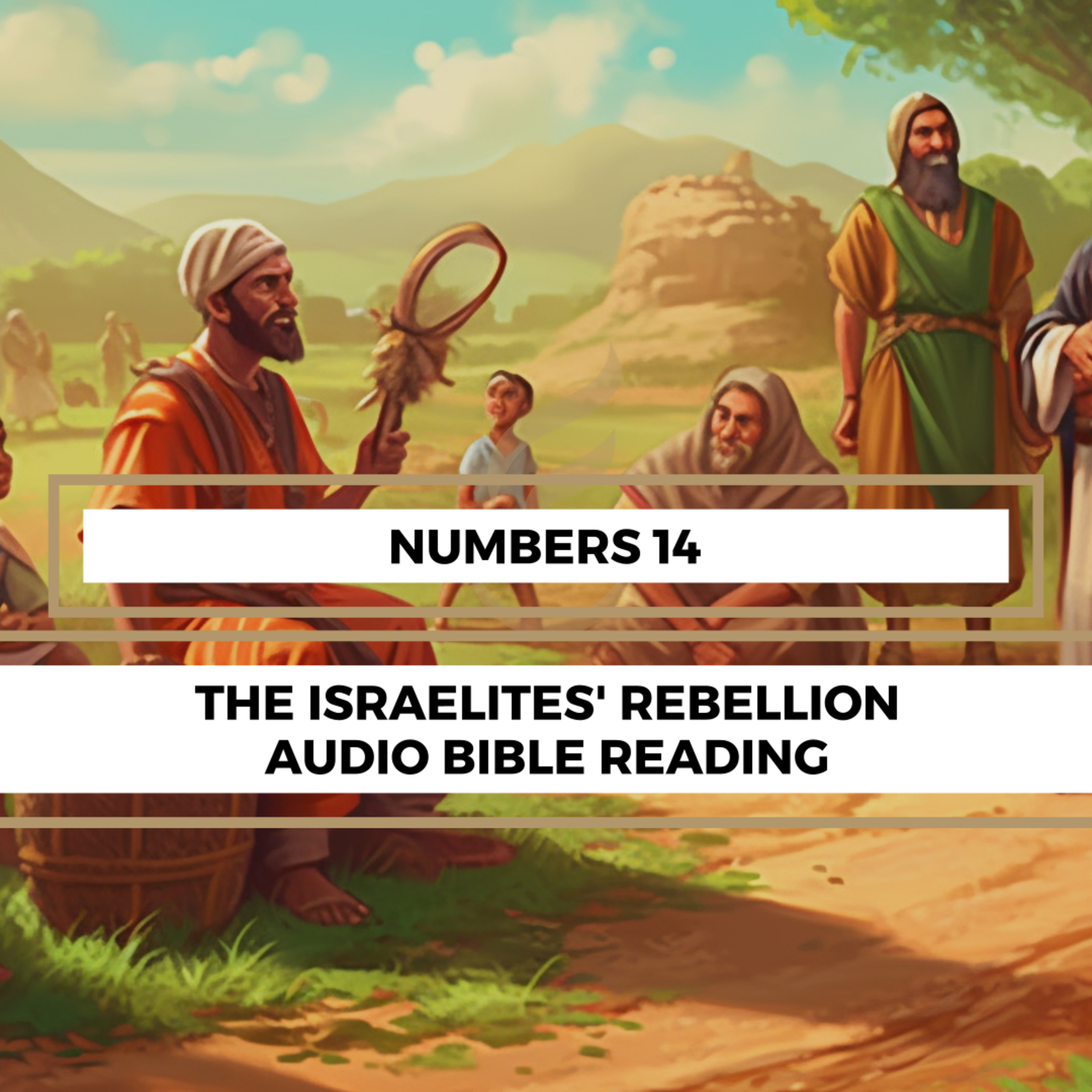Numbers 14: The Israelites' Rebellion - Clear & Engaging Audio Bible Reading | The Spies' Report, God's Judgment, and Moses' Intercession episode artwork
