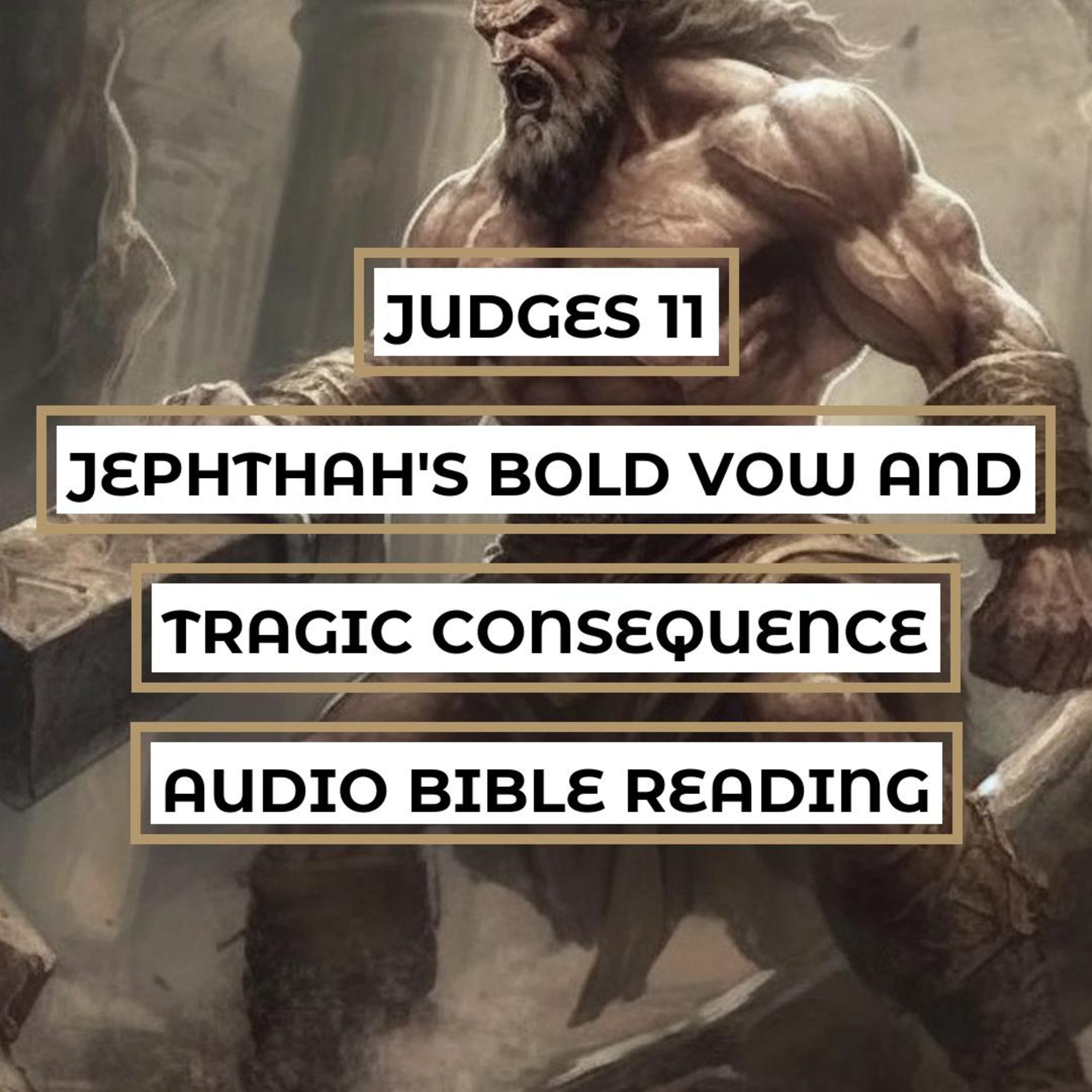 Judges 11: Jephthah's Bold Vow and Tragic Consequence - Clear & Engaging Audio Bible Reading | Sacrifice, Spiritual Fulfillment, and Fatherly Love episode artwork
