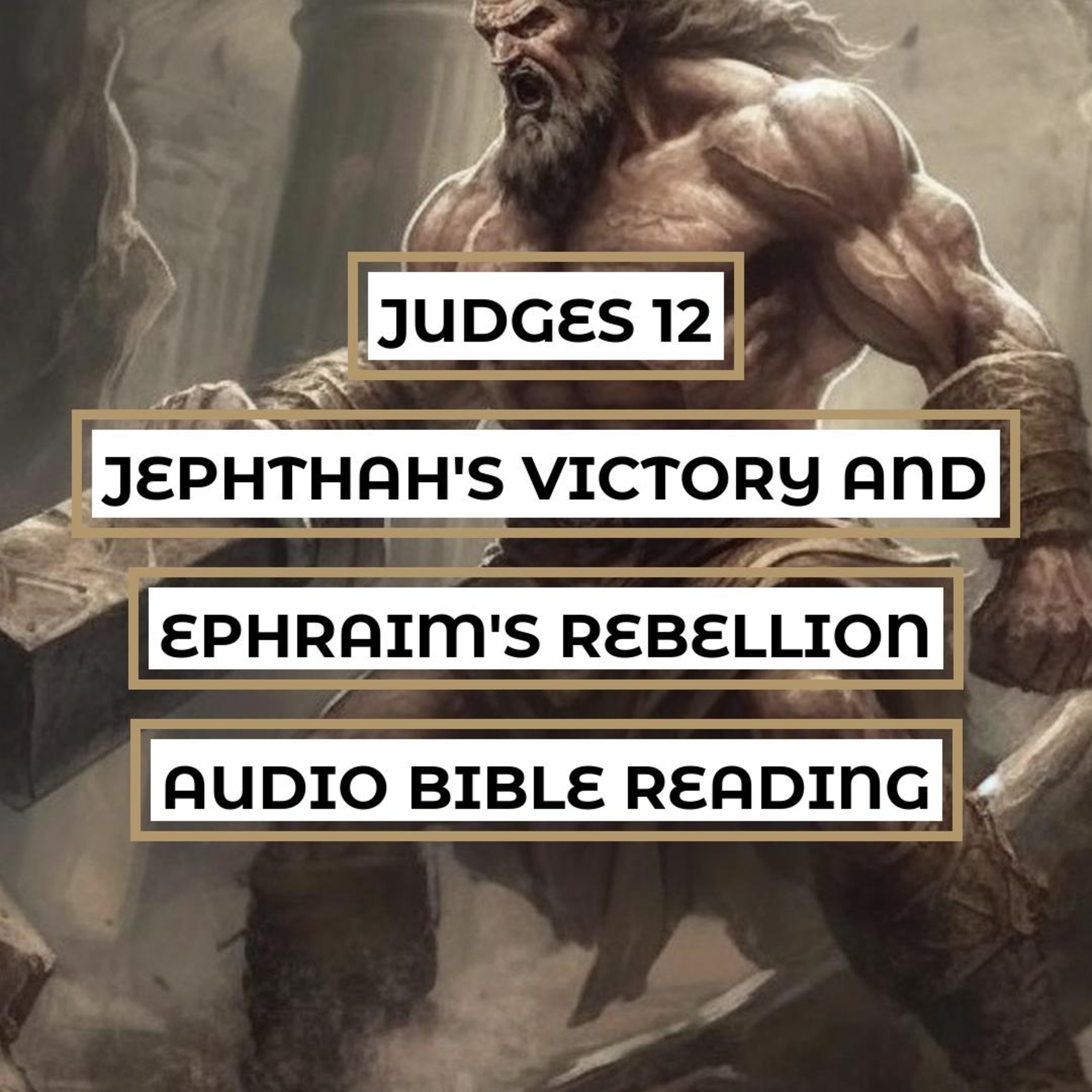 Judges 12: Jephthah's Victory and Ephraim's Rebellion - Clear & Engaging Audio Bible Reading | Tribal Conflict, Strategic Diplomacy, and the Consequences of Pride episode artwork