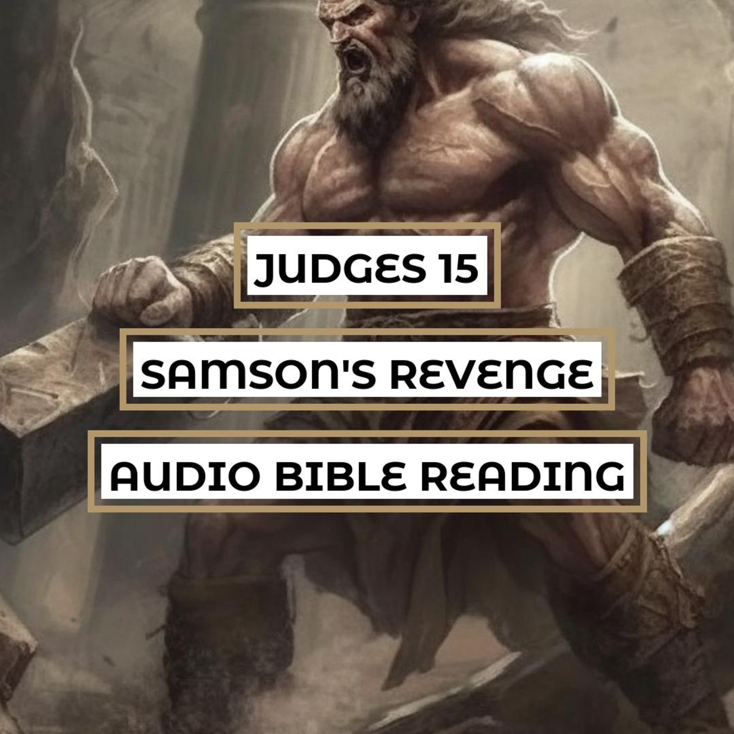 Judges 15: Samson's Revenge - Clear & Engaging Audio Bible Reading | Samson's Courage, Betrayal, and Strategic Attack episode artwork