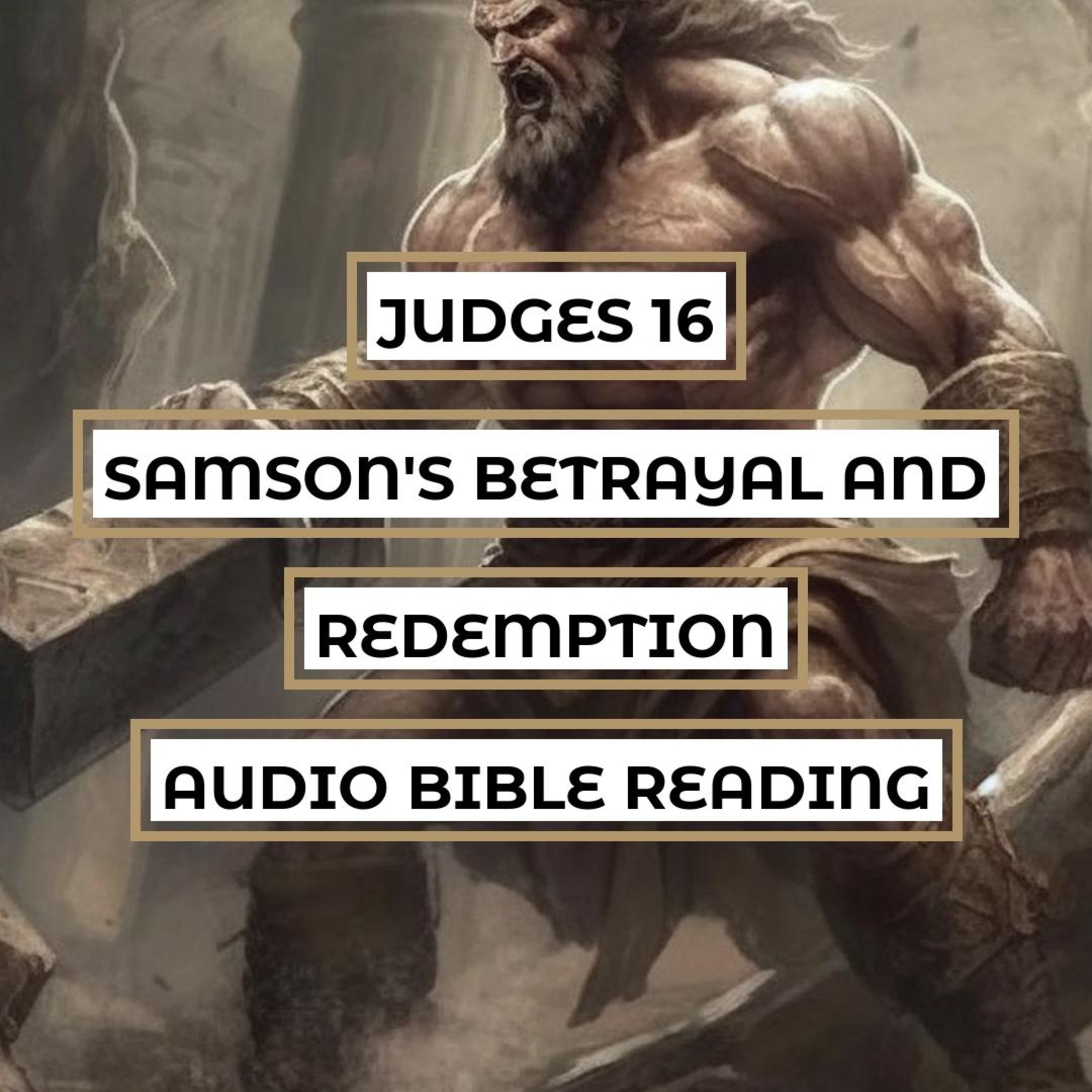 Judges 16: Samson's Betrayal and Redemption - Clear & Engaging Audio Bible Reading | Love, Lust, Treachery, and God's Merciful Hand episode artwork