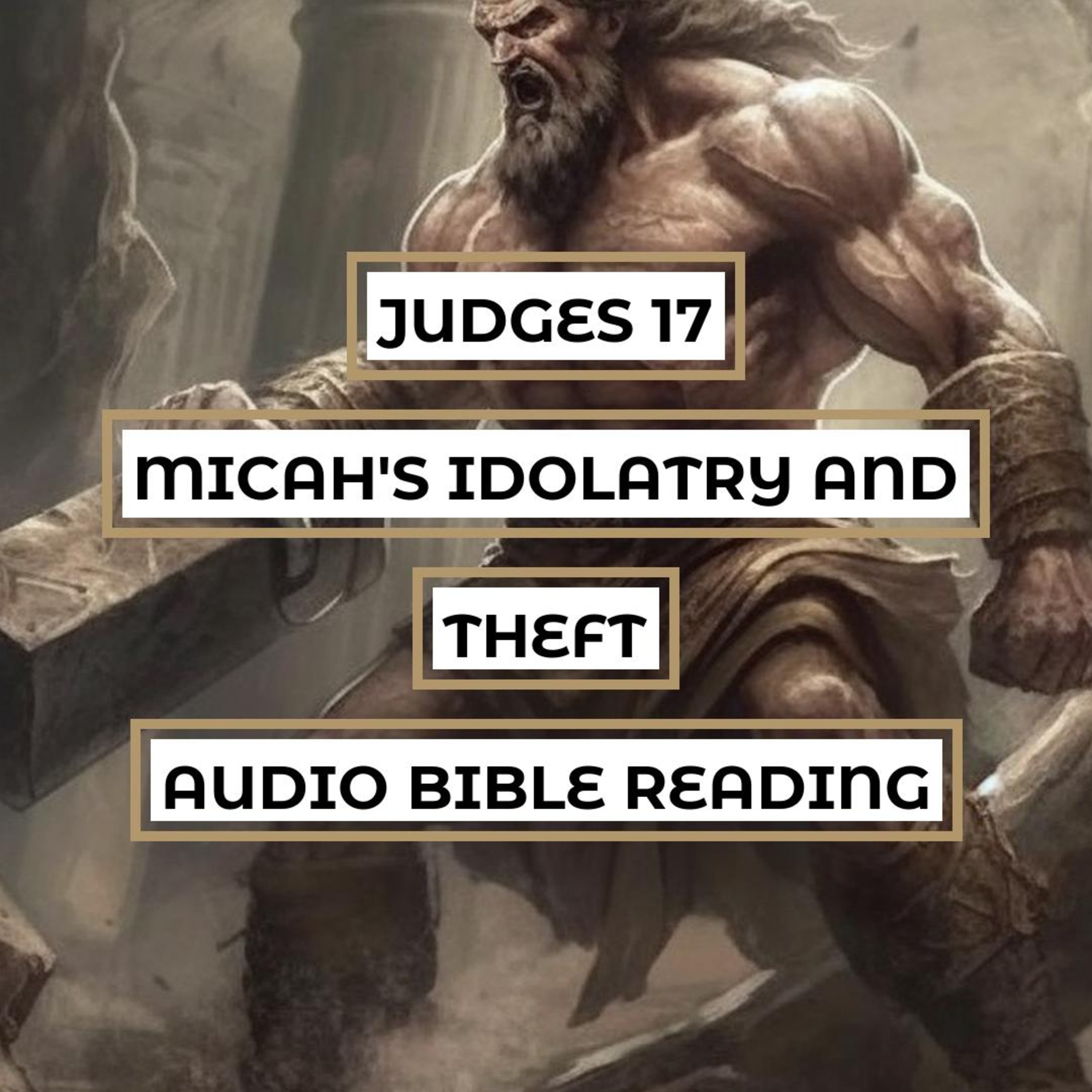 Judges 17: Micah's Idolatry and Theft - Clear & Engaging Audio Bible Reading | The Corrupt Priest, Micah's Dishonesty, and the Use of False Gods episode artwork