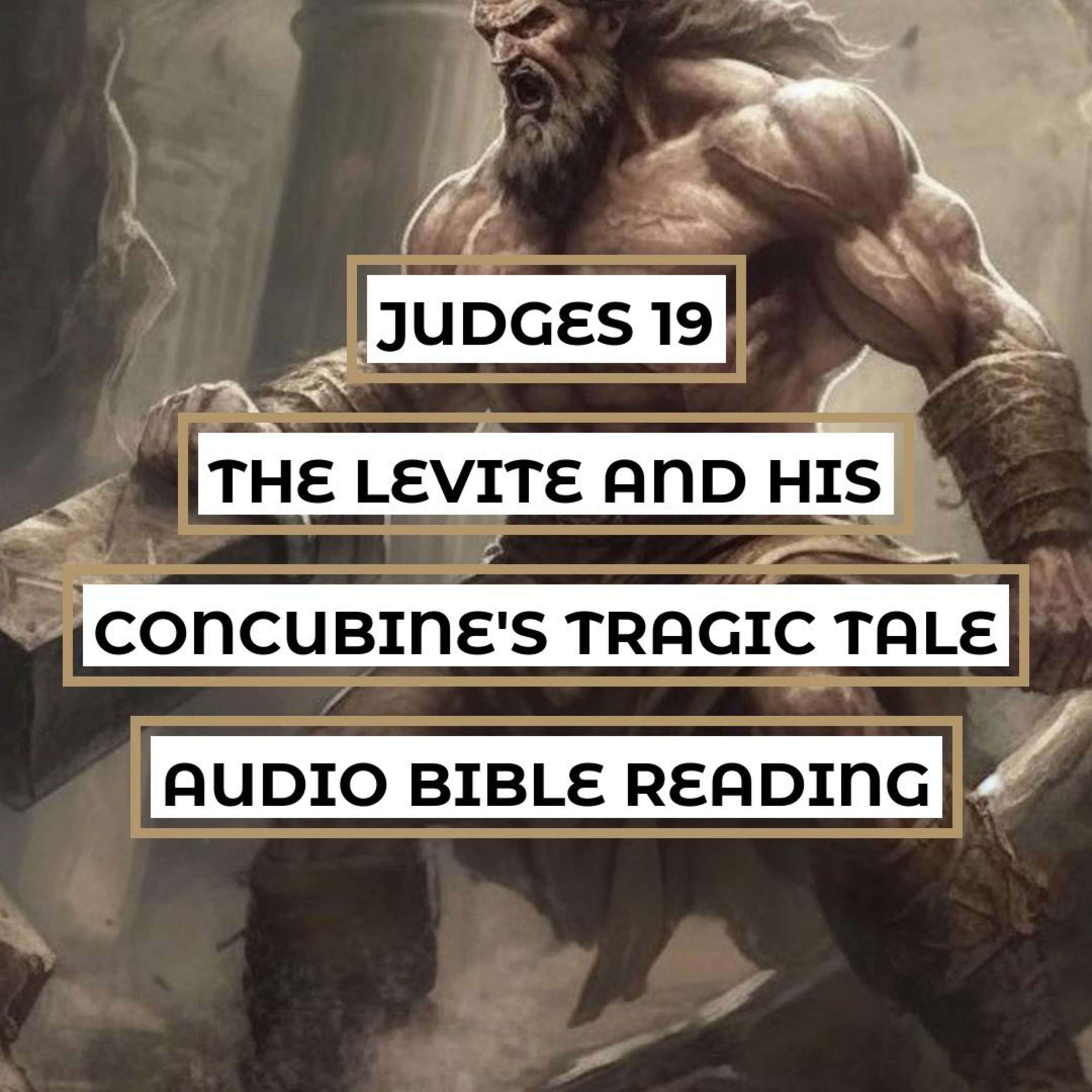 Judges 19: The Levite and His Concubine's Tragic Tale - Clear & Engaging Audio Bible Reading | Rape, War, and the Need for Justice episode artwork