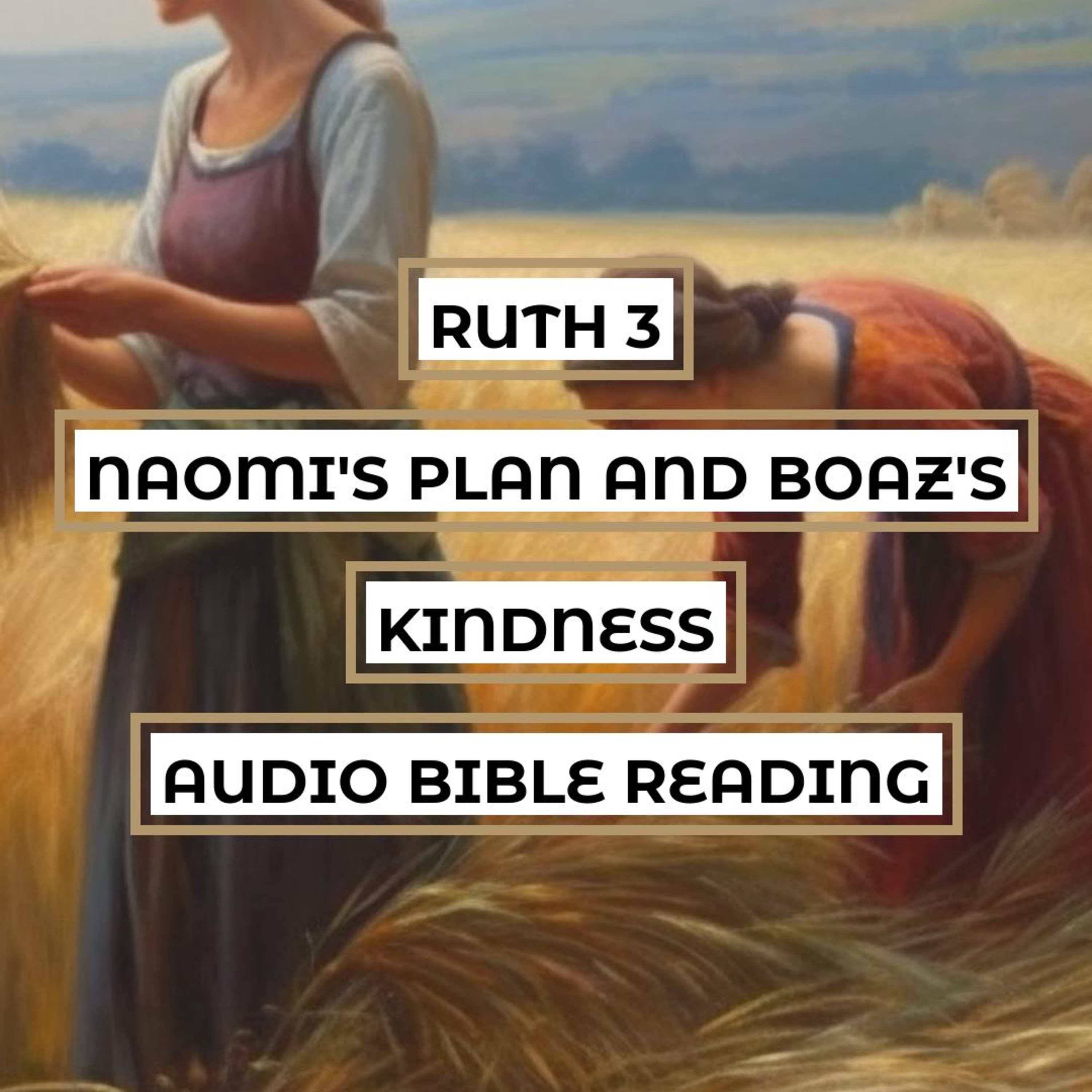 Ruth 3: Ruth and Boaz's Meeting - Clear & Engaging Audio Bible Reading | The Kinsman-Redeemer, Ruth's Boldness, and Boaz's Kindness episode artwork