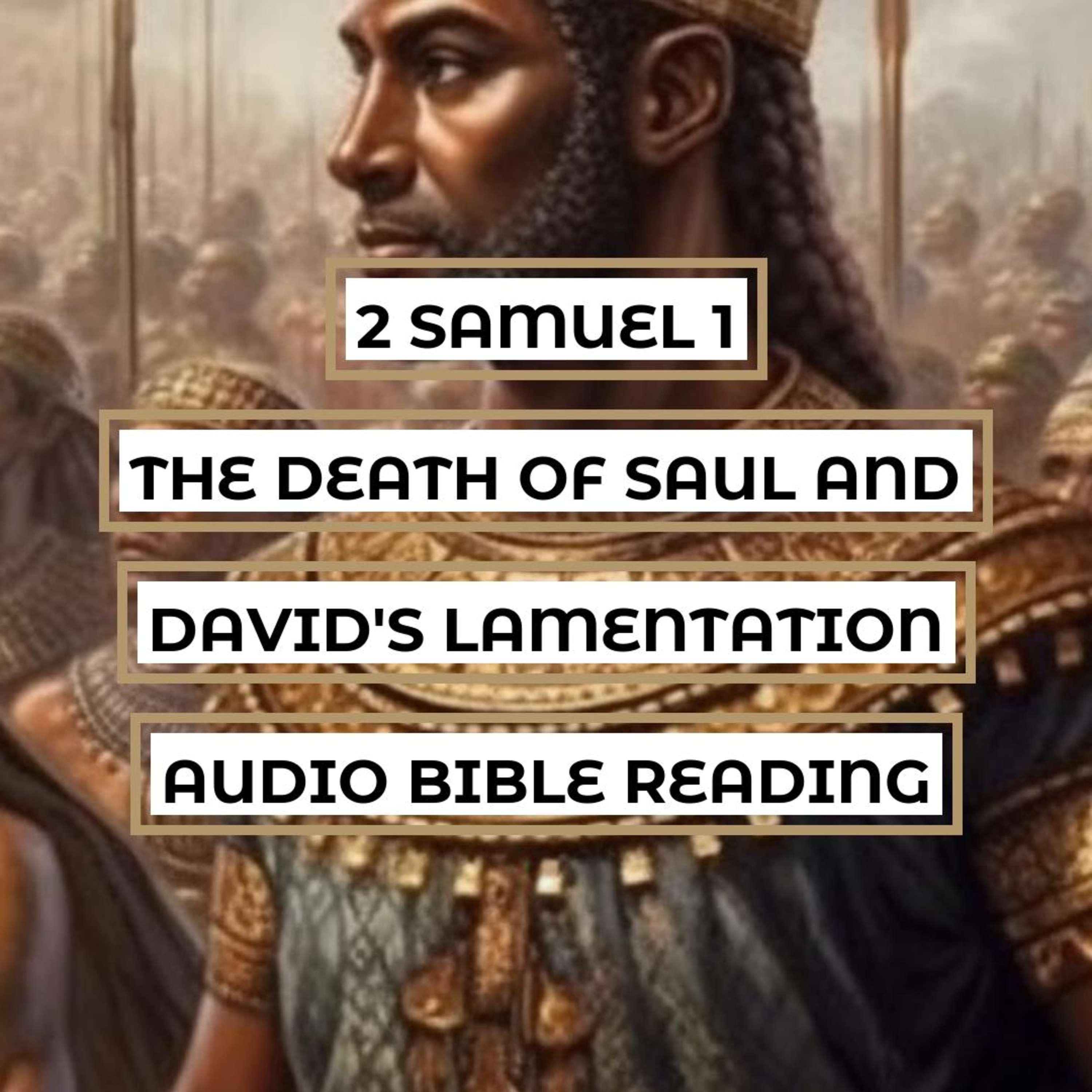 2 Samuel 1: The Death of Saul and David's Lamentation - Clear & Engaging Audio Bible Reading | Betrayal, Mourning, and David's Ascent to Power episode artwork