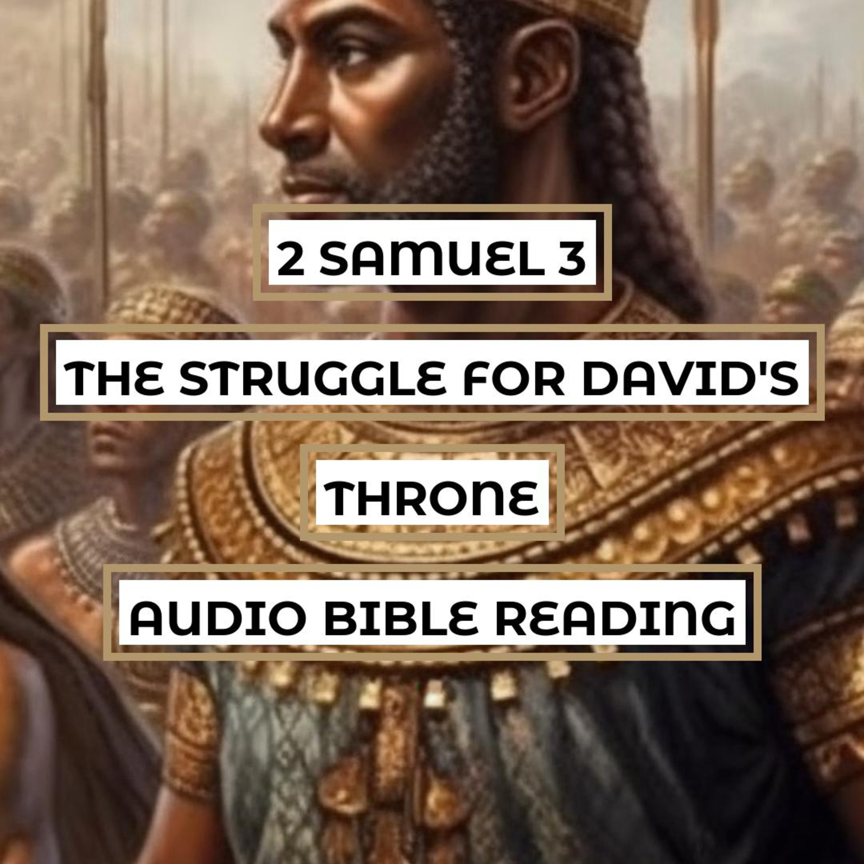 2 Samuel 3: The Struggle for David's Throne - Clear & Engaging Audio Bible Reading | Power Struggle, Betrayals, and David's Rise to Power episode artwork