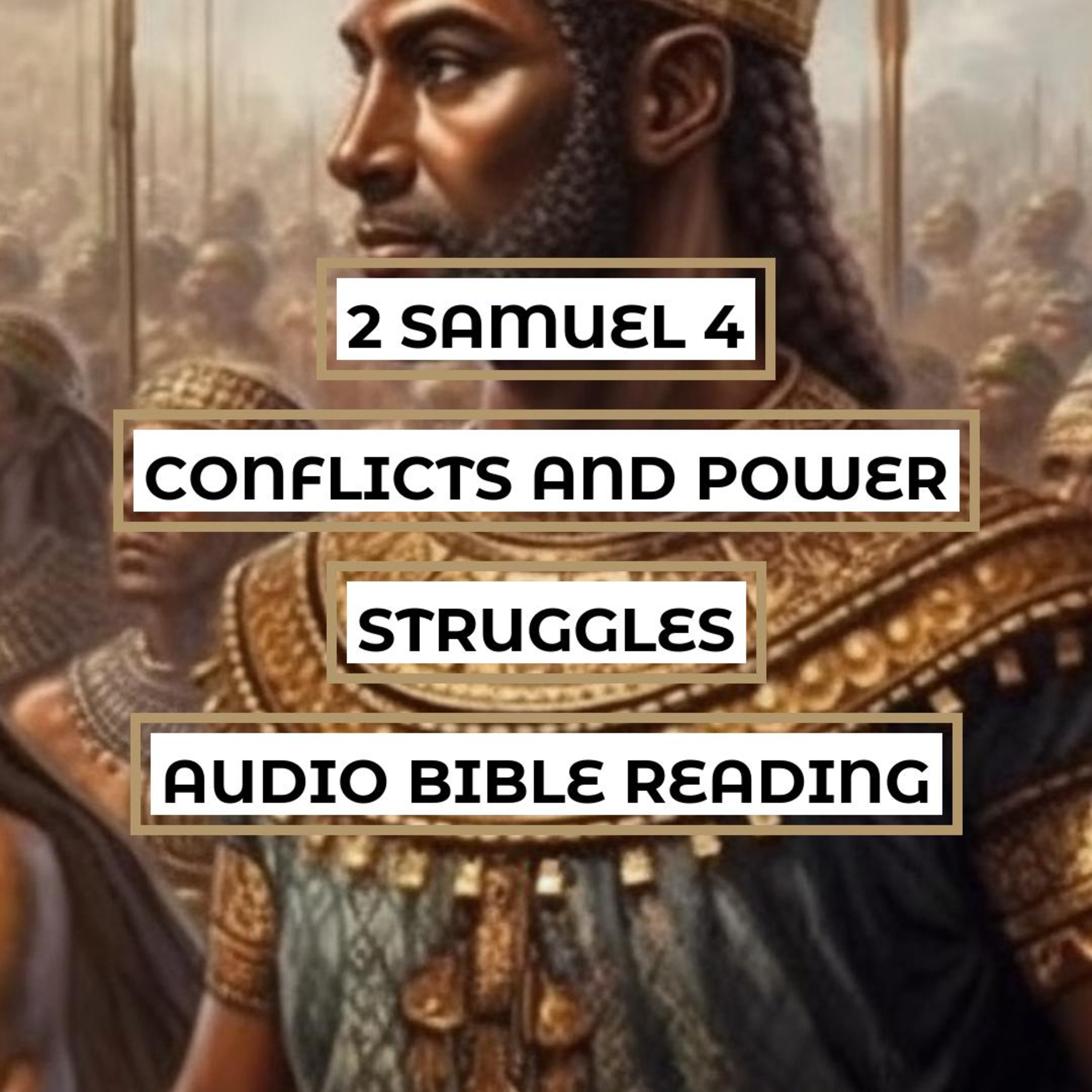 2 Samuel 4: Conflicts and Power Struggles - Clear & Engaging Audio Bible Reading | Political Intrigues, Betrayals, and Strategic Alliances episode artwork