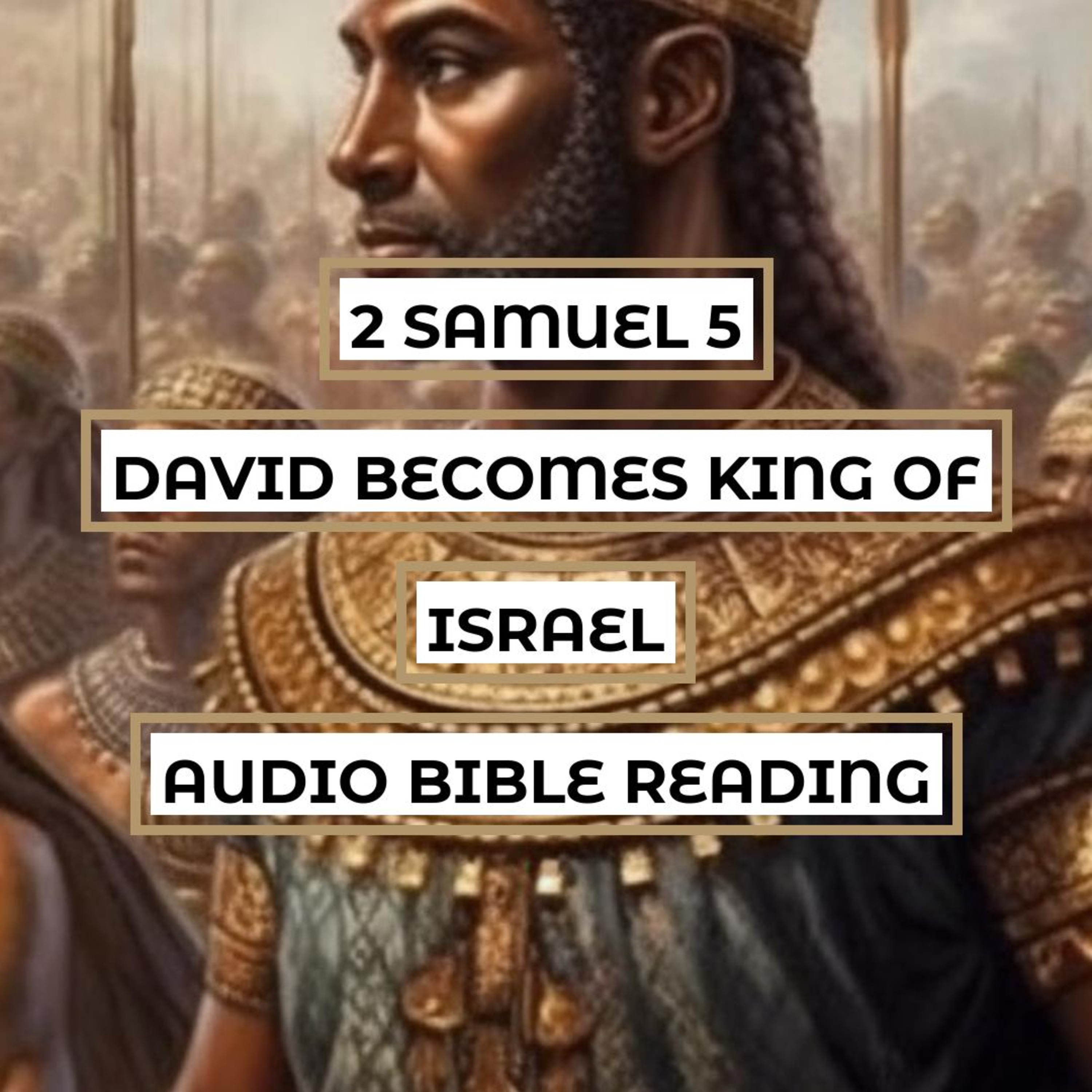 2 Samuel 5: David Becomes King of Israel - Clear & Engaging Audio Bible Reading | David's Conquest of Jerusalem and God's Faithfulness episode artwork