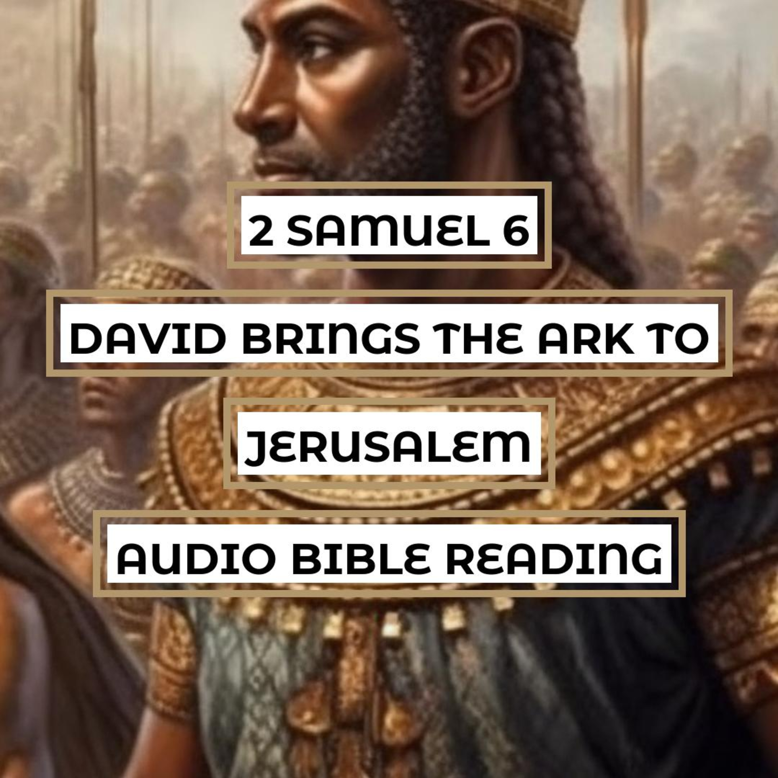 2 Samuel 6: David Brings the Ark to Jerusalem - Clear & Engaging Audio Bible Reading | Worship, Sacrifice, and Blessings episode artwork