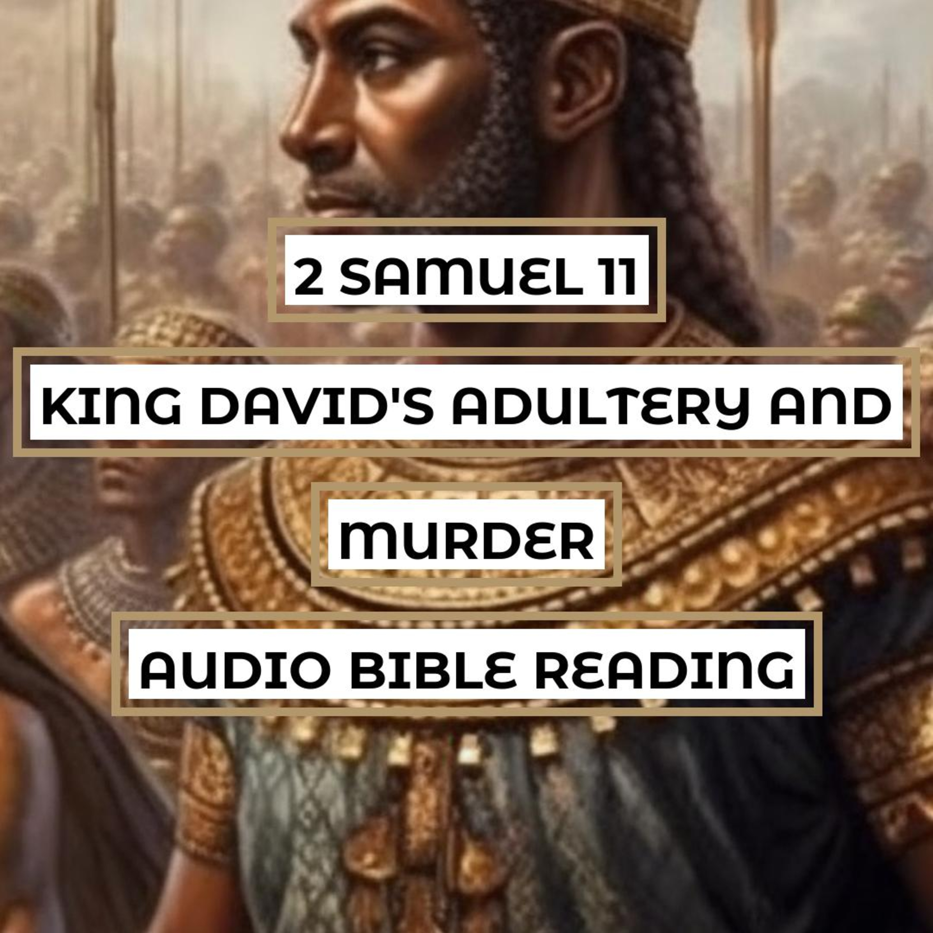 2 Samuel 11: King David's Adultery and Murder - Clear & Engaging Audio Bible Reading | Temptation, Sin, Cover-up, and Confrontation episode artwork
