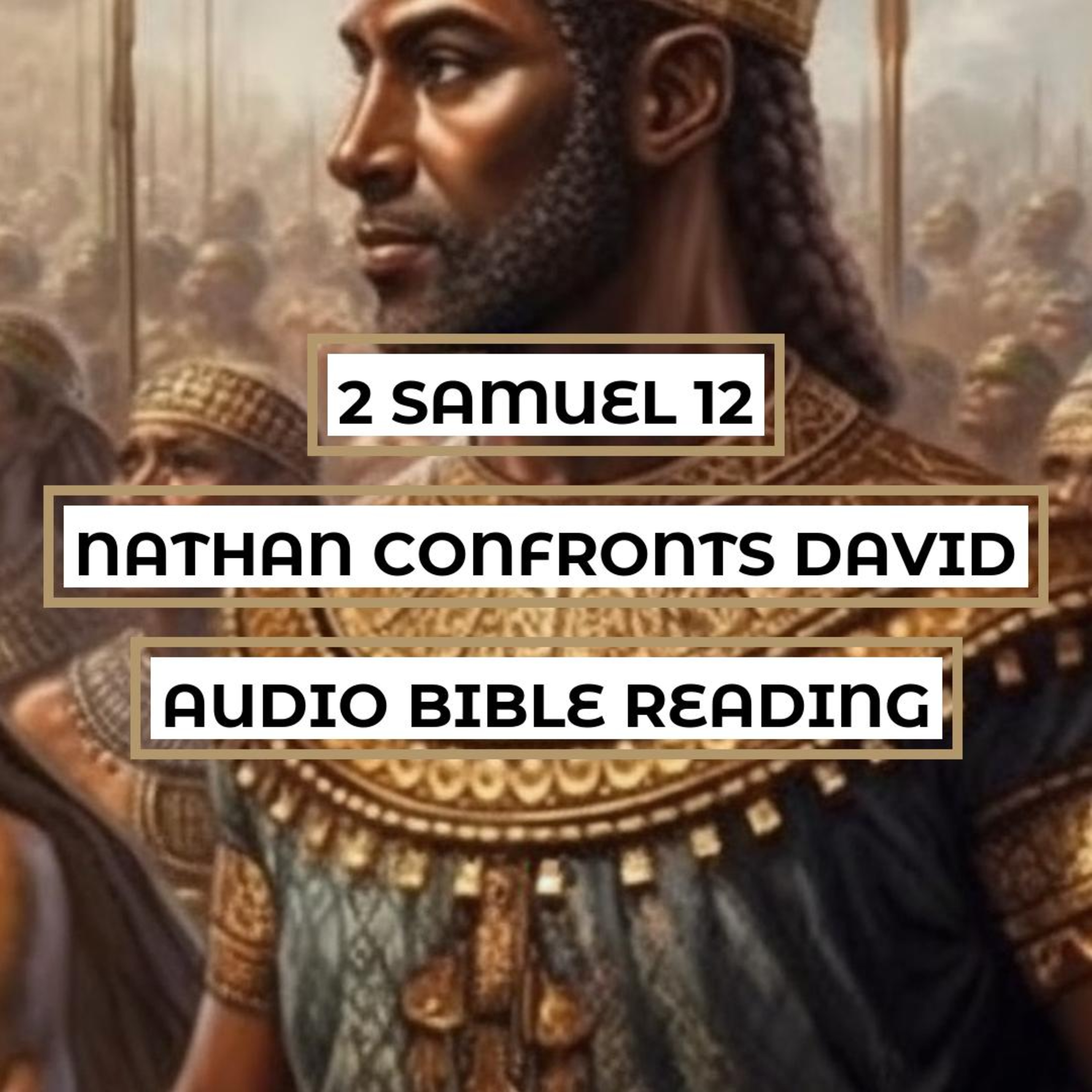 2 Samuel 12: Nathan Confronts David - Clear & Engaging Audio Bible Reading | Adultery, Murder, God's Judgment, and David's Repentance episode artwork