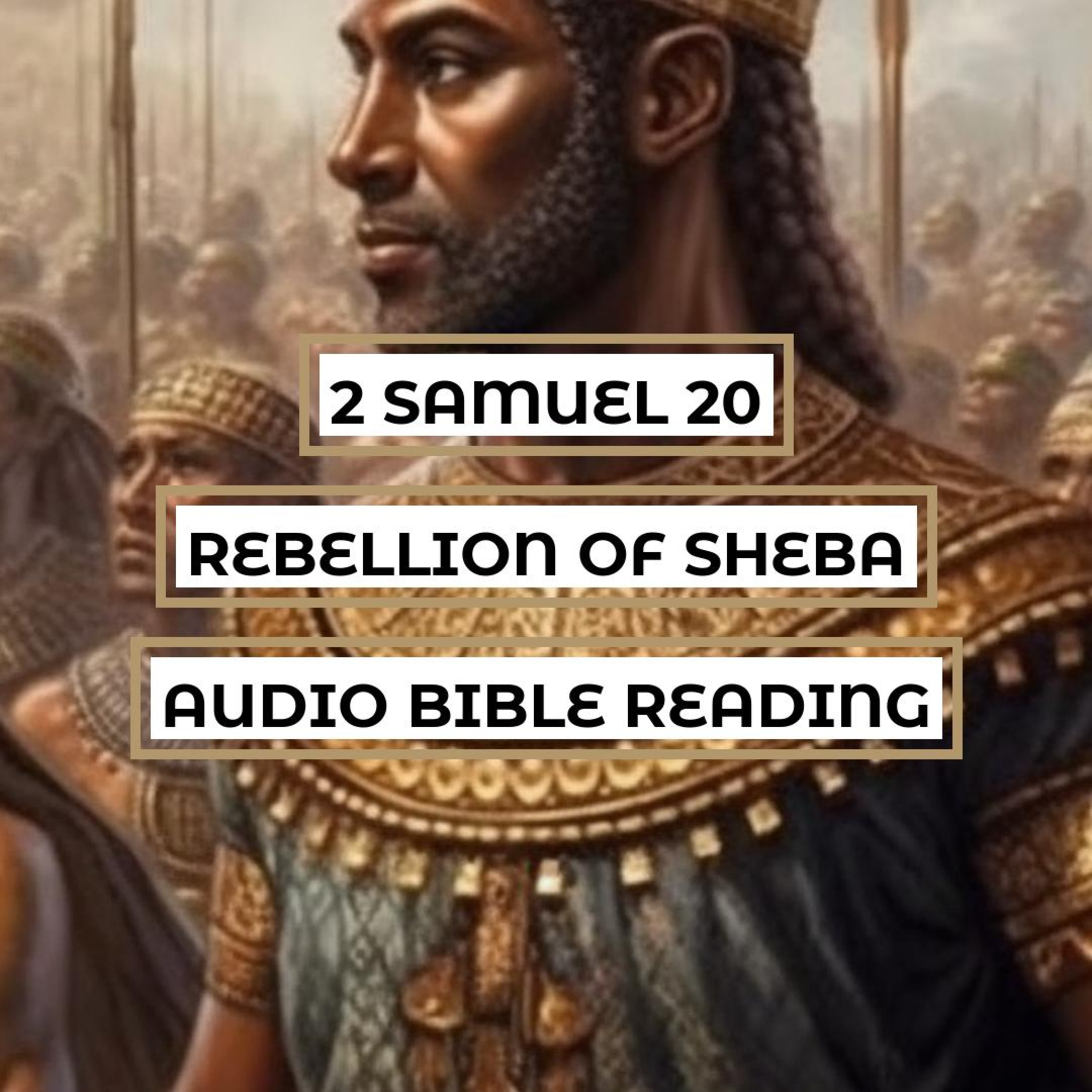 2 Samuel 20: Rebellion of Sheba - Clear & Engaging Audio Bible Reading | Political Unrest, Joab's Pursuit, and David's Leadership episode artwork