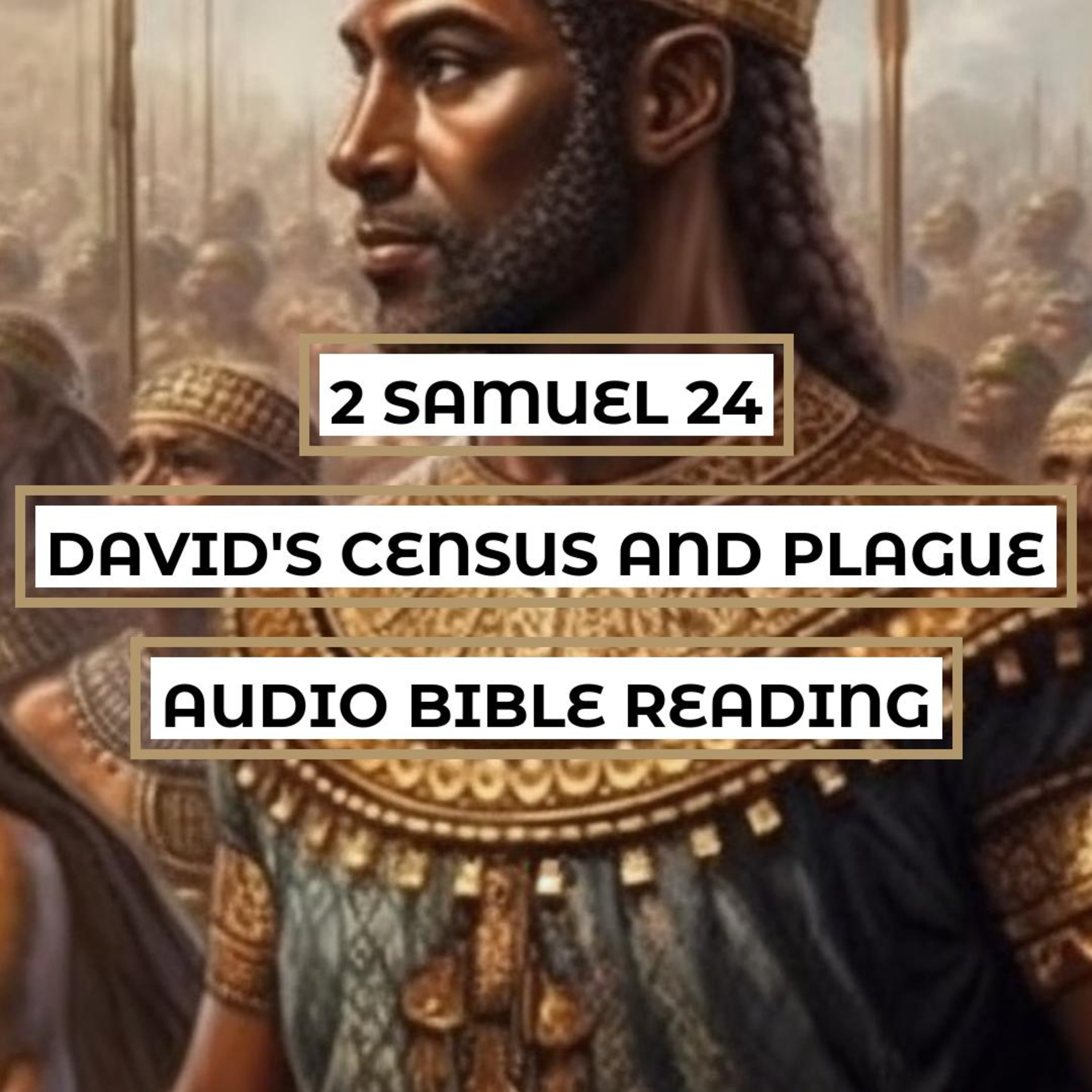 2 Samuel 24: David's Census and Plague - Clear & Engaging Audio Bible Reading | God's Judgment, David's Repentance, and the Purchase of the Threshing Floor episode artwork