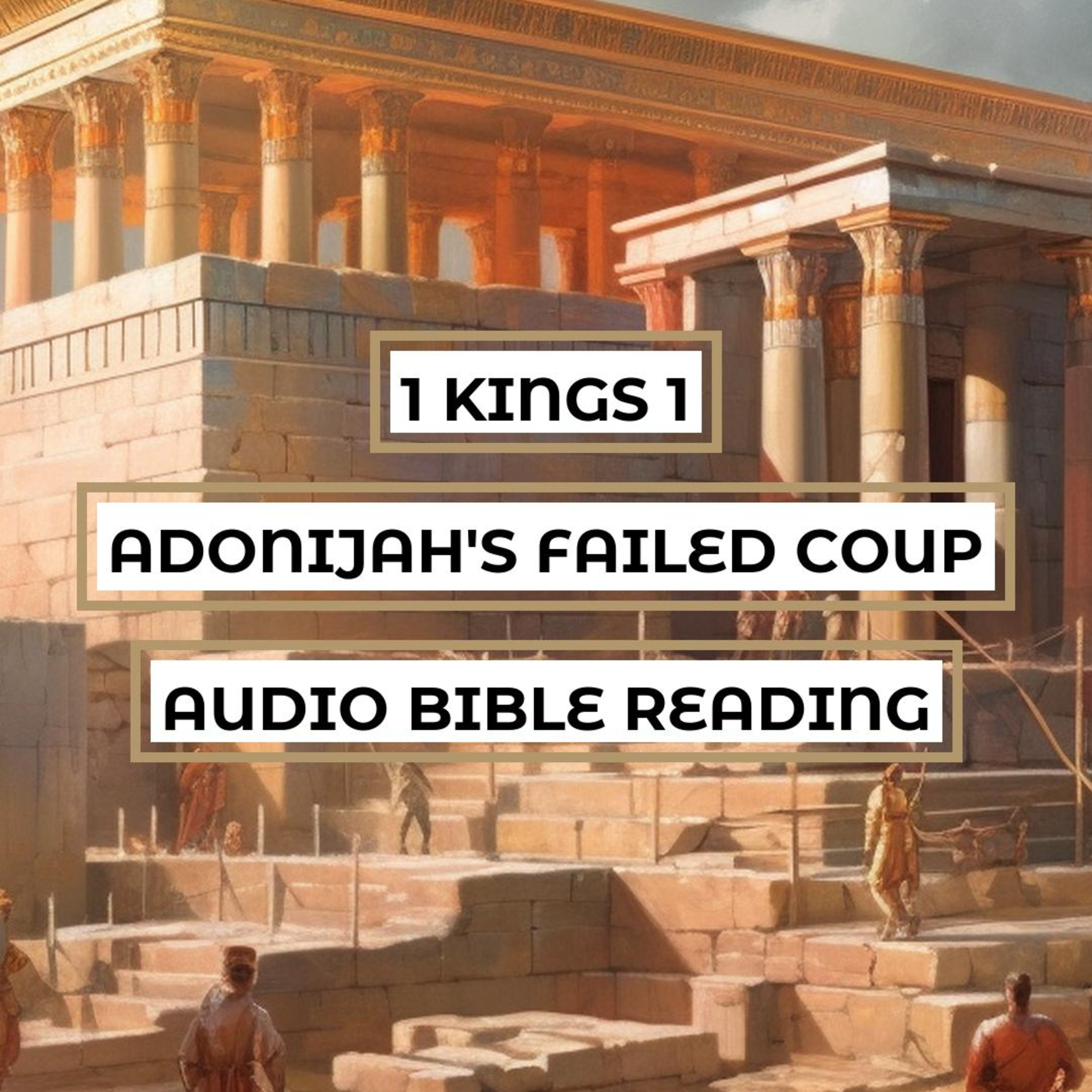 1 Kings 1: Adonijah's Failed Coup - Clear & Engaging Audio Bible Reading | David's Succession, Solomon's Rise, and Adonijah's Defeat episode artwork