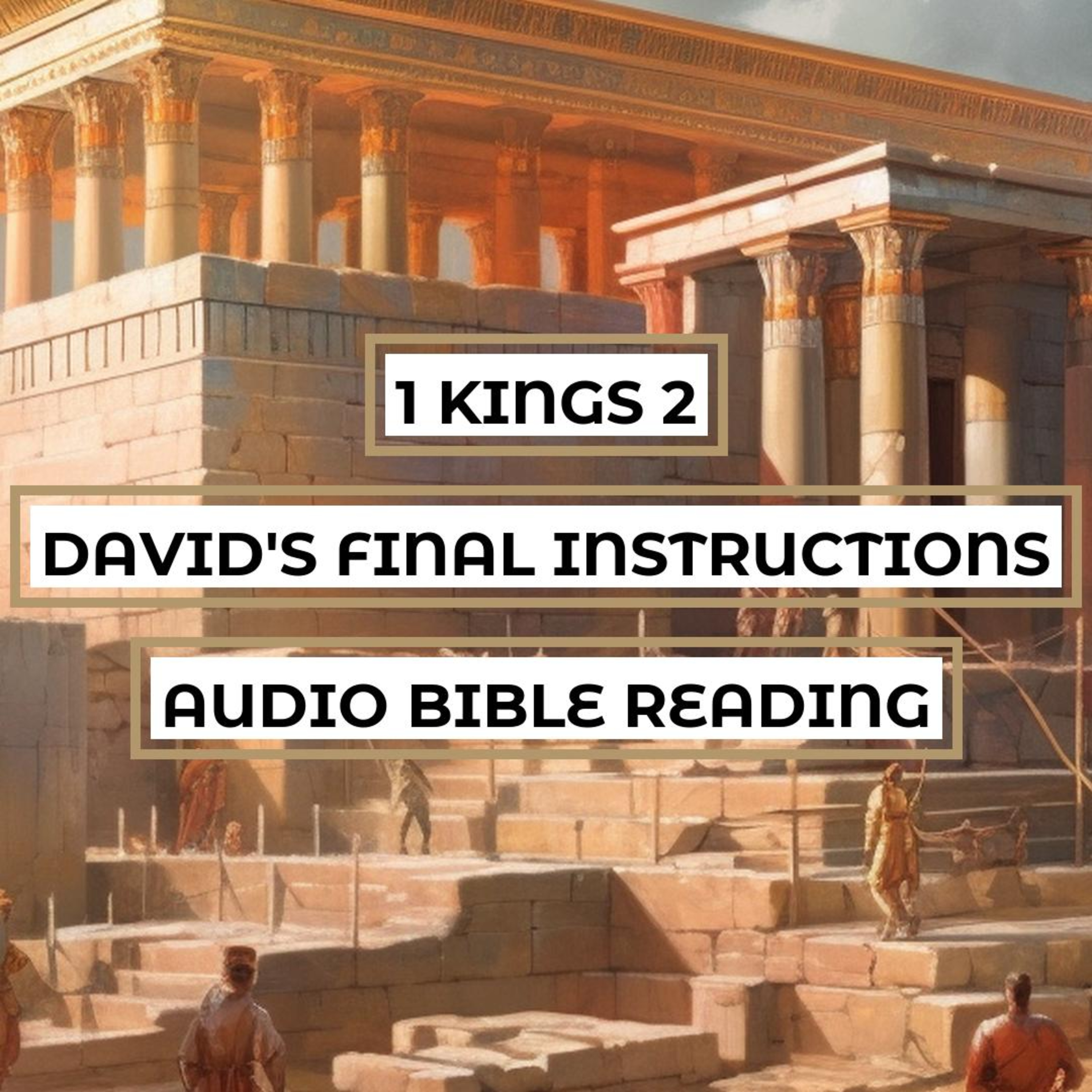 1 Kings 2: David's Final Instructions - Clear & Engaging Audio Bible Reading | Succession, Vengeance, and Solomon's Rise to the Throne episode artwork