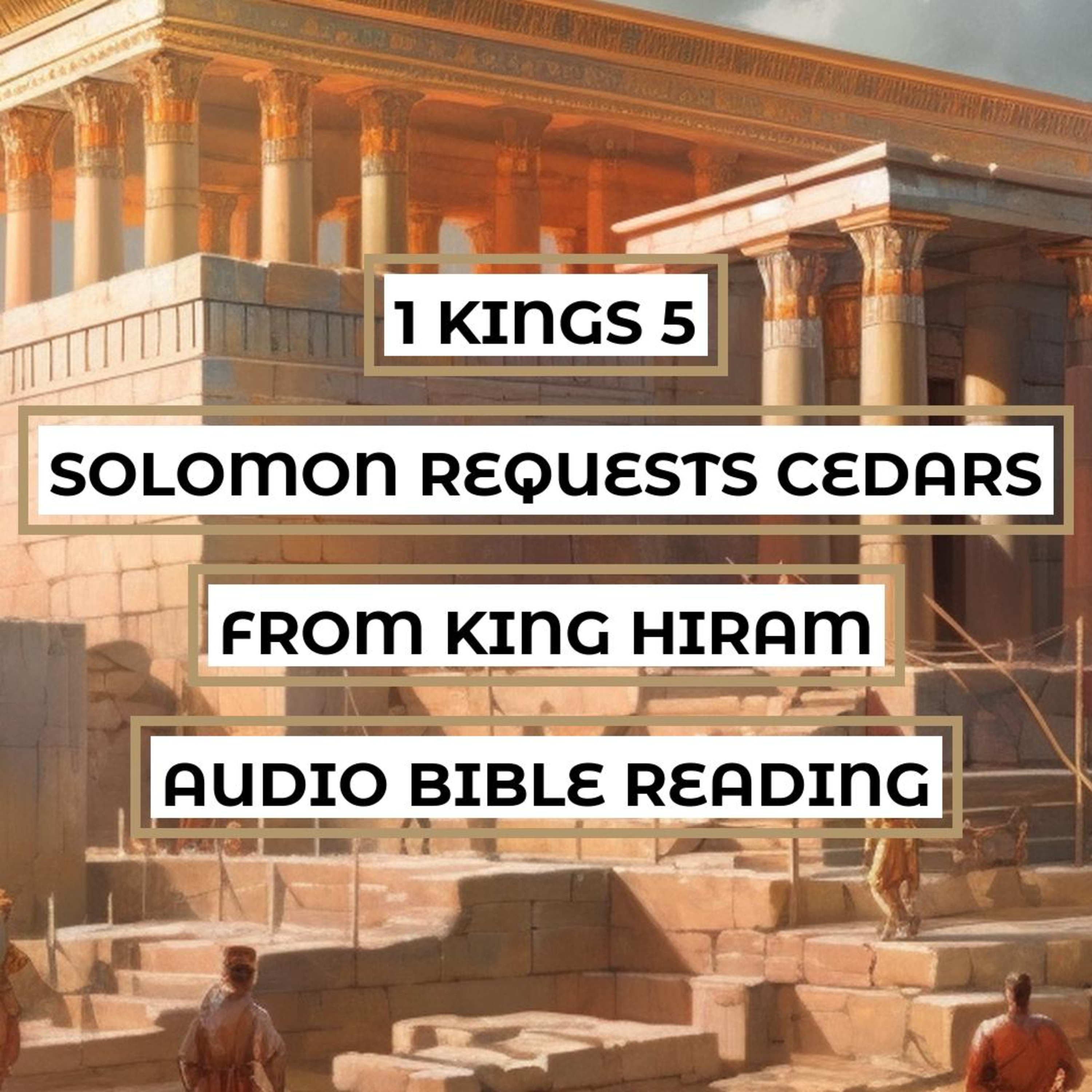 1 Kings 5: Solomon Requests Cedars from King Hiram - Clear & Engaging Audio Bible Reading | The Building of the Temple and Peaceful Relation Between Israel and Tyre episode artwork