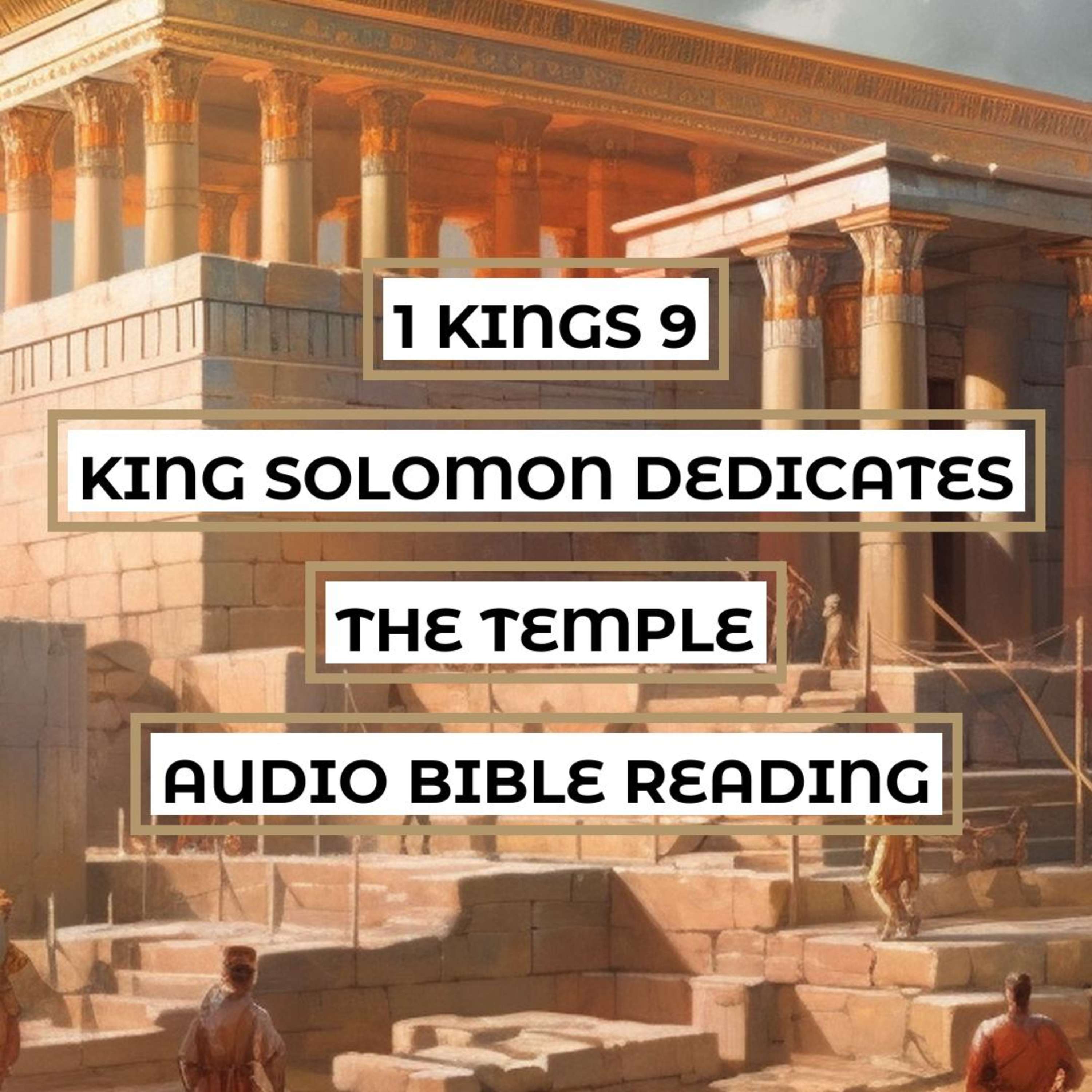 1 Kings 9: King Solomon Dedicates the Temple - Clear & Engaging Audio Bible Reading | God's Promise, Human Condition, and Dedication episode artwork