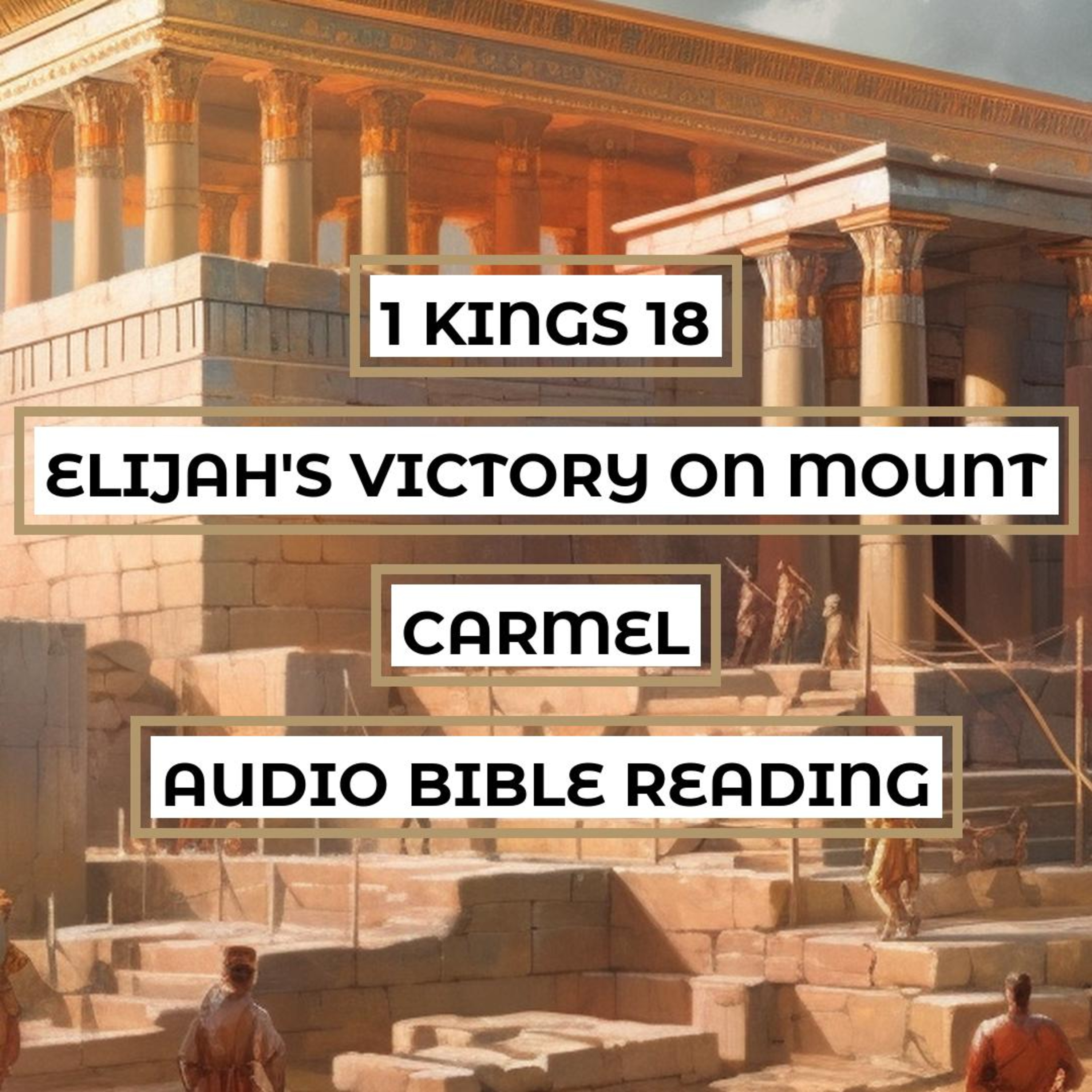 1 Kings 18: Elijah's Victory on Mount Carmel - Clear & Engaging Audio Bible Reading | The Prophets' Challenge, God's Power, and Elijah's Triumph episode artwork