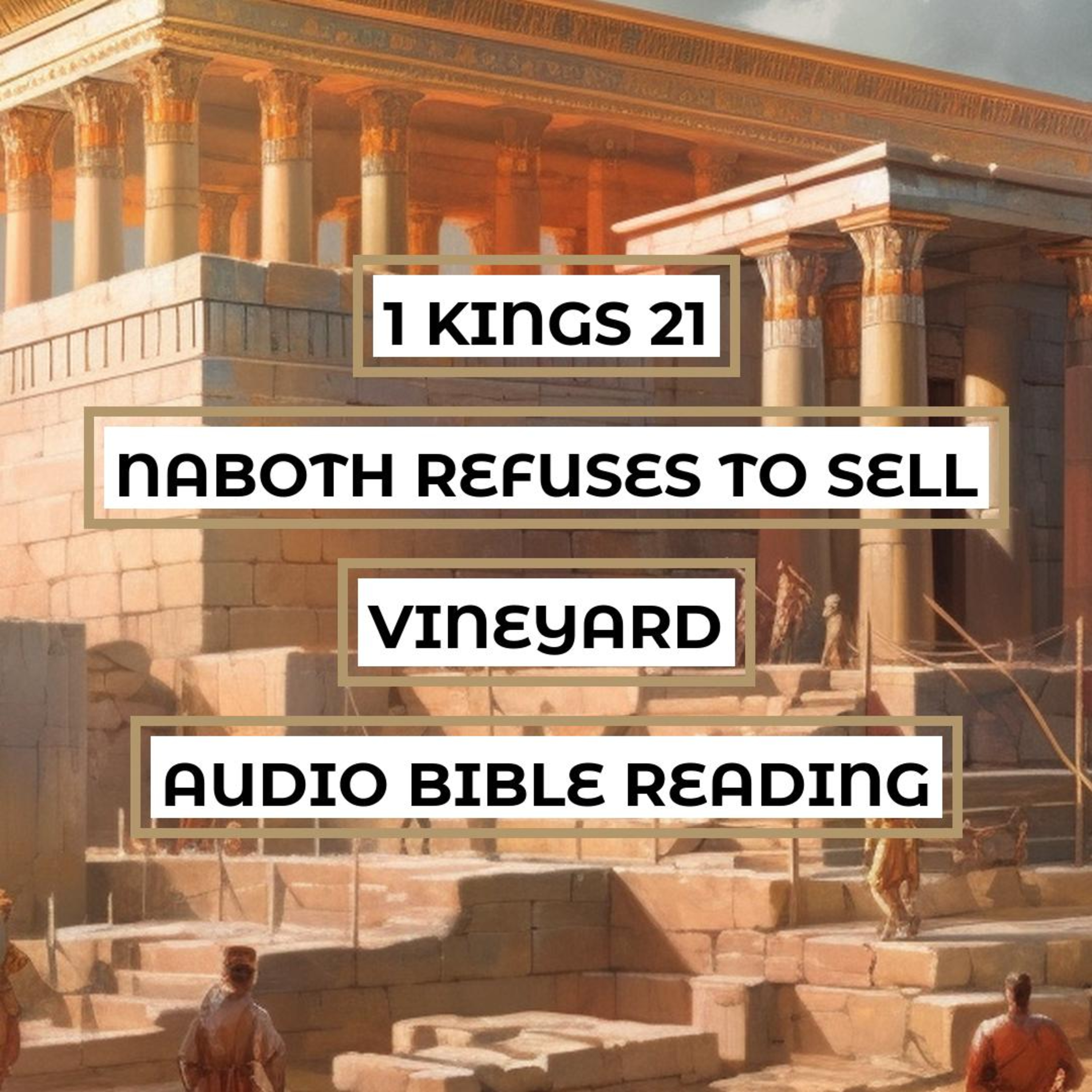 1 Kings 21: Naboth Refuses to Sell Vineyard - Clear & Engaging Audio Bible Reading | Jezebel's Plot, Ahab's Greed, and Prophetic Judgment episode artwork