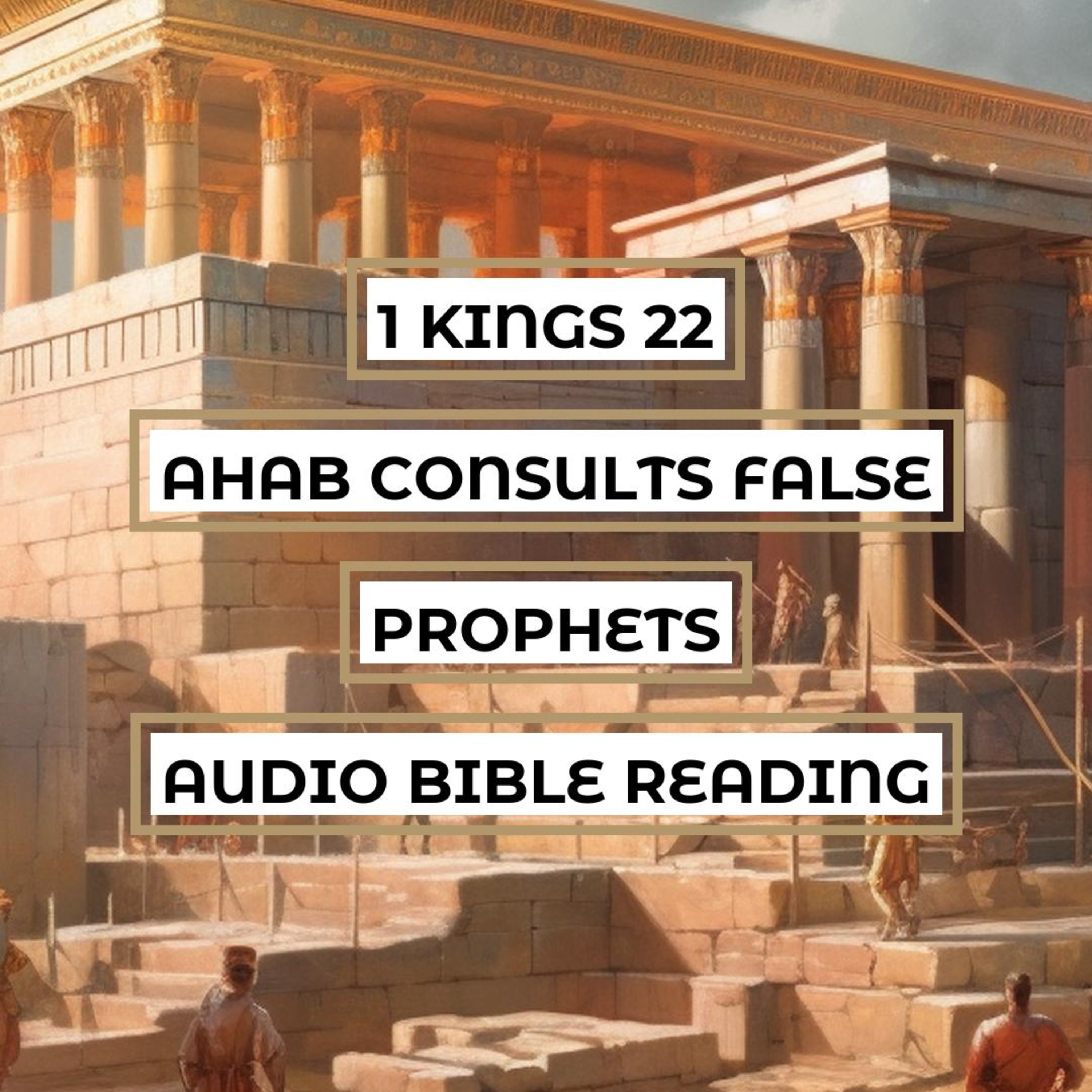 1 Kings 22: Ahab Consults False Prophets - Clear & Engaging Audio Bible Reading | The Battle against Syria, Jehoshaphat's Alliance, and Micaiah's Prophecy episode artwork